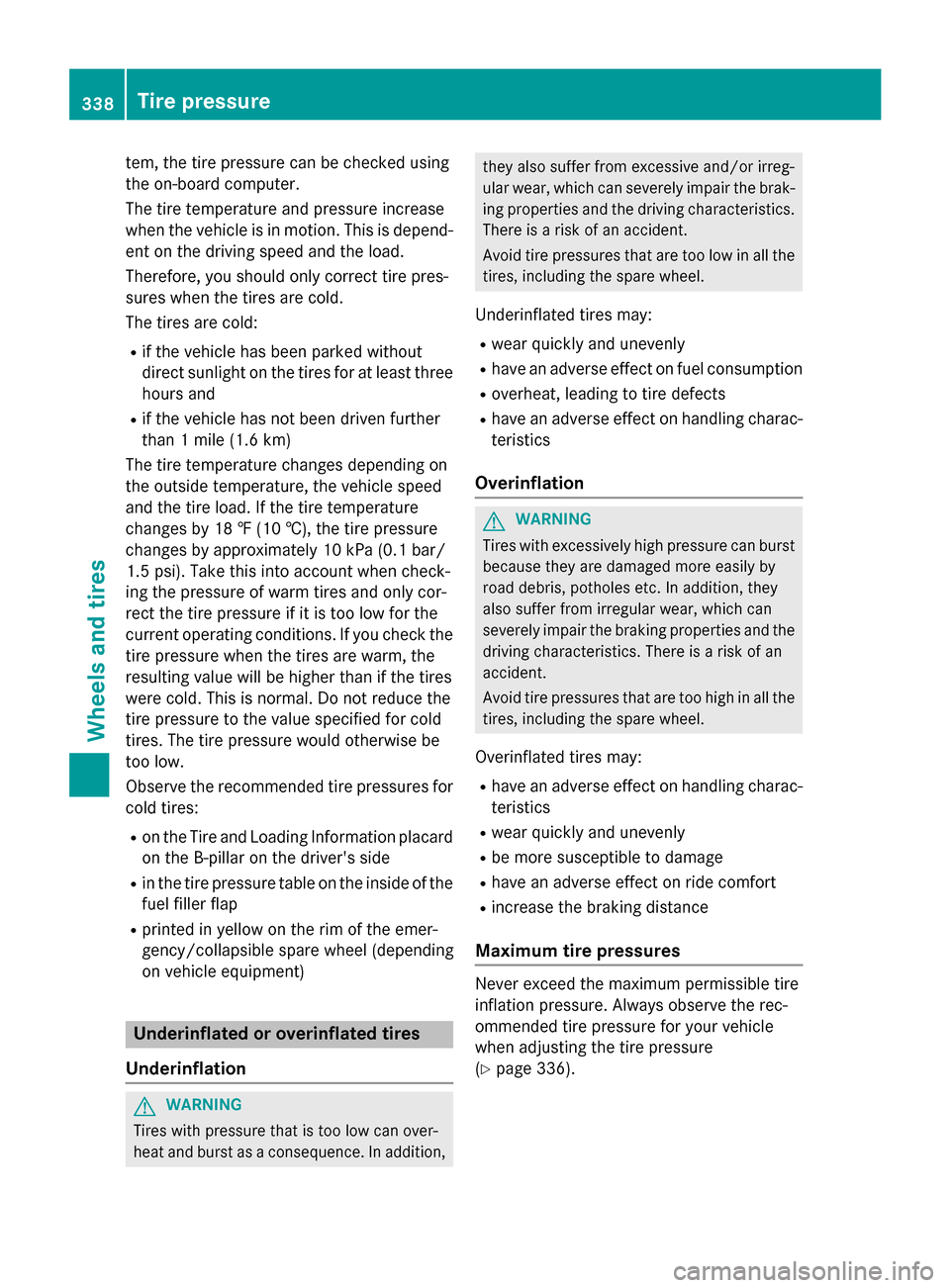 MERCEDES-BENZ GLK-Class 2015 X204 Owners Manual tem, the tire pressure can be checked using
the on-board computer.
The tire temperature and pressure increase
when the vehicle is in motion. This is depend- ent on the driving speed and the load.
Ther