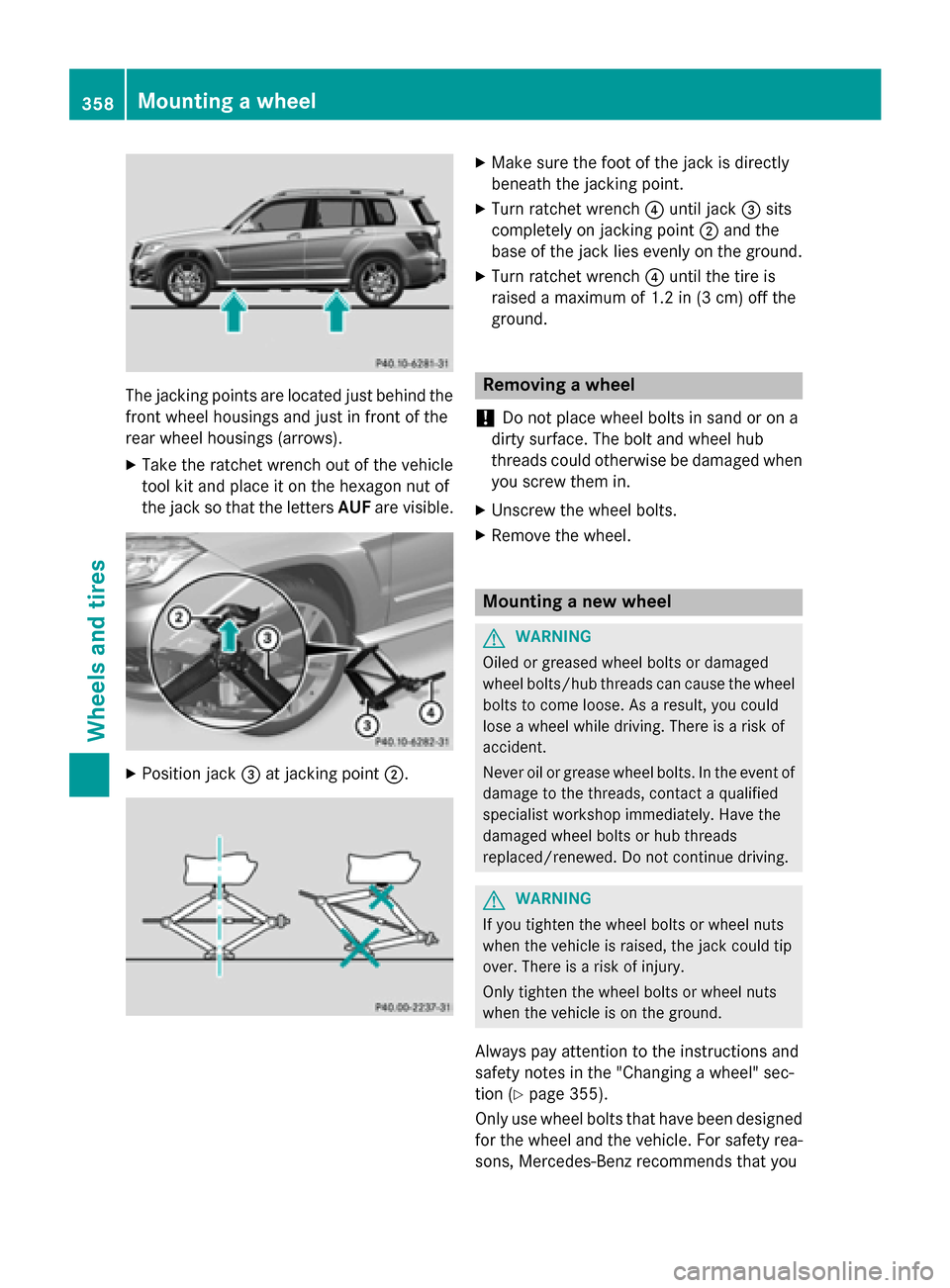 MERCEDES-BENZ GLK-Class 2015 X204 Owners Manual The jacking points are located just behind the
front wheel housings and just in front of the
rear wheel housings (arrows).
X Take the ratchet wrench out of the vehicle
tool kit and place it on the hex