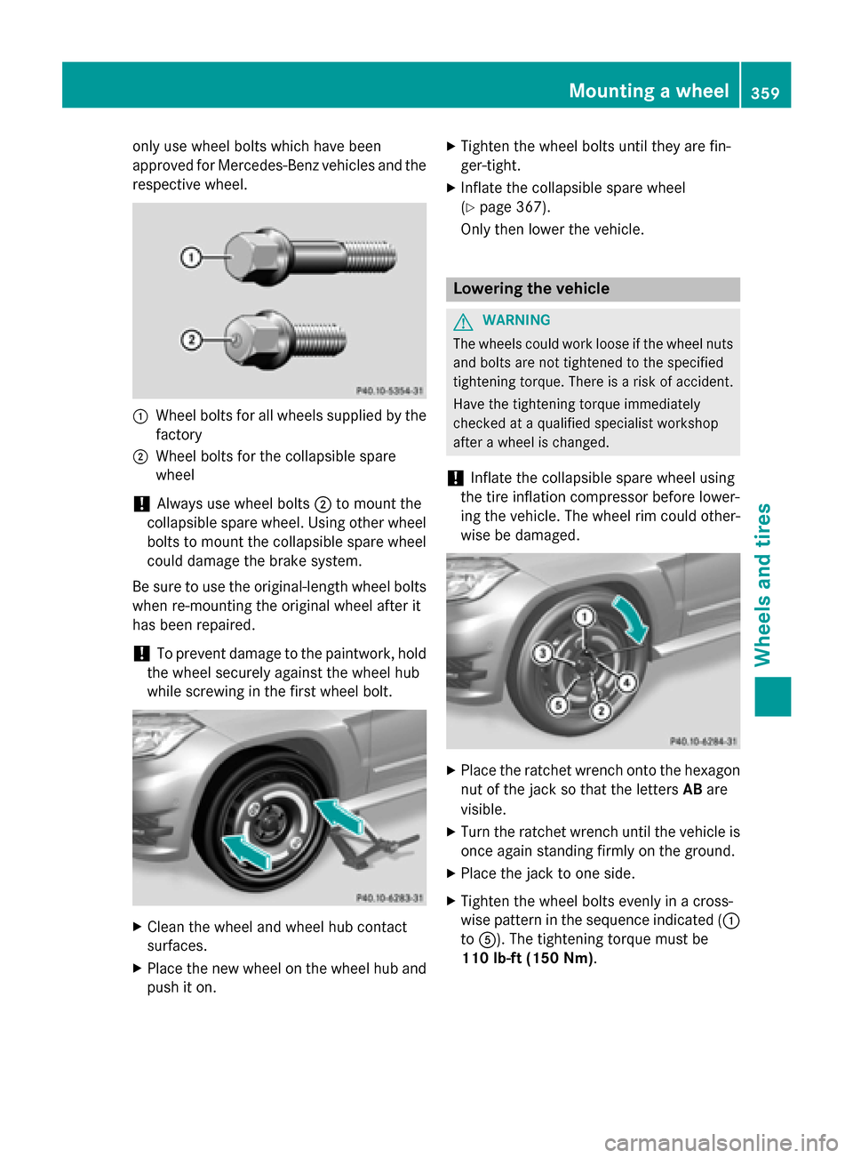 MERCEDES-BENZ GLK-Class 2015 X204 Owners Manual only use wheel bolts which have been
approved for Mercedes-Benz vehicles and the
respective wheel. 0043
Wheel bolts for all wheels supplied by the
factory
0044 Wheel bolts for the collapsible spare
wh