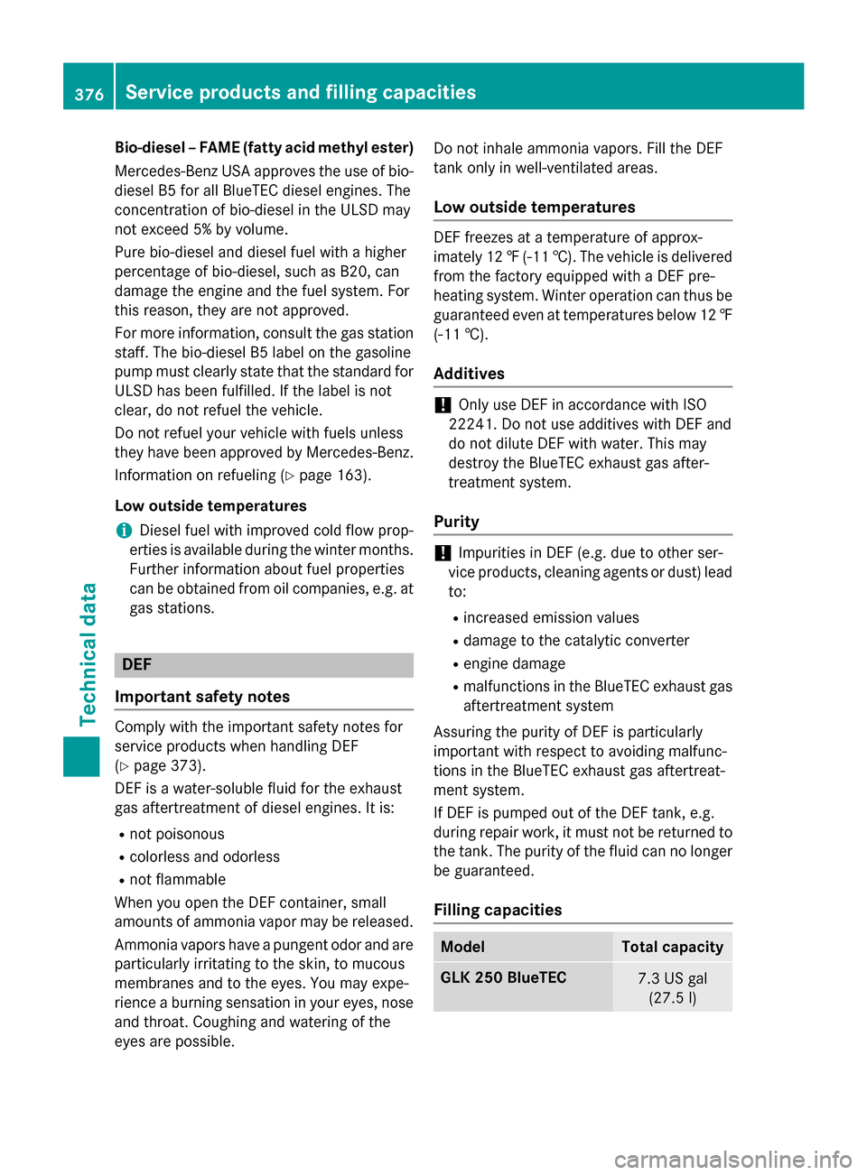 MERCEDES-BENZ GLK-Class 2015 X204 Owners Manual Bio-diesel – FAME (fatty acid methyl ester)
Mercedes-Benz USA approves the use of bio-diesel B5 for all BlueTEC diesel engines. The
concentration of bio-diesel in the ULSD may
not exceed 5% by volum