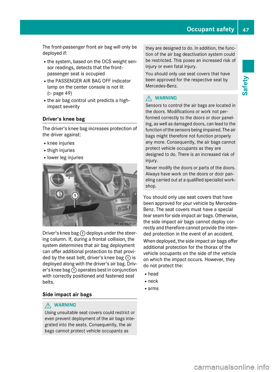 MERCEDES-BENZ GLK-Class 2015 X204 Service Manual The front-passenger front air bag will only be
deployed if:
R the system, based on the OCS weight sen-
sor readings, detects that the front-
passenger seat is occupied
R the PASSENGER AIR BAG OFF indi