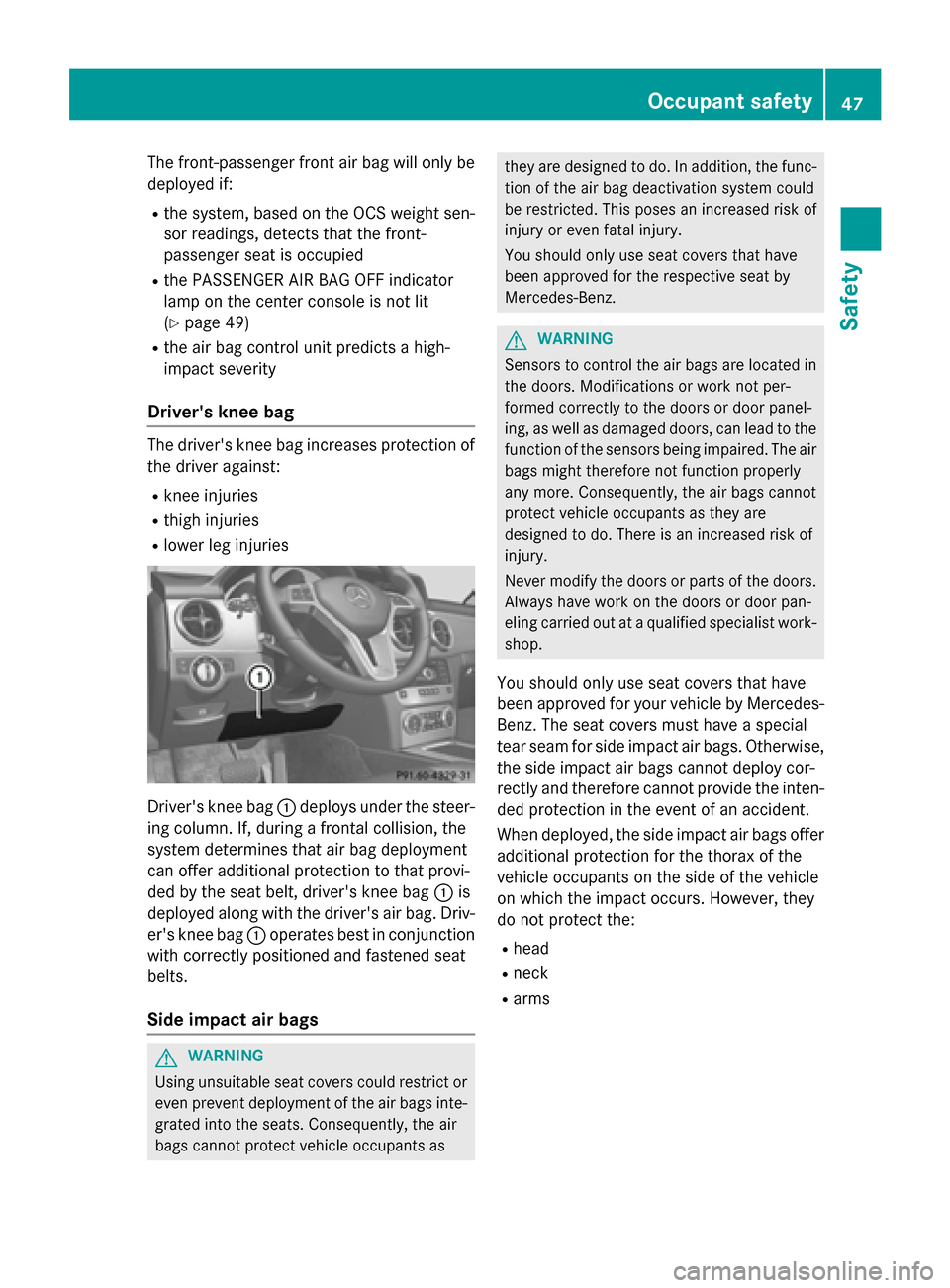 MERCEDES-BENZ GLK-Class 2015 X204 Service Manual The front-passenger front air bag will only be
deployed if:
R the system, based on the OCS weight sen-
sor readings, detects that the front-
passenger seat is occupied
R the PASSENGER AIR BAG OFF indi