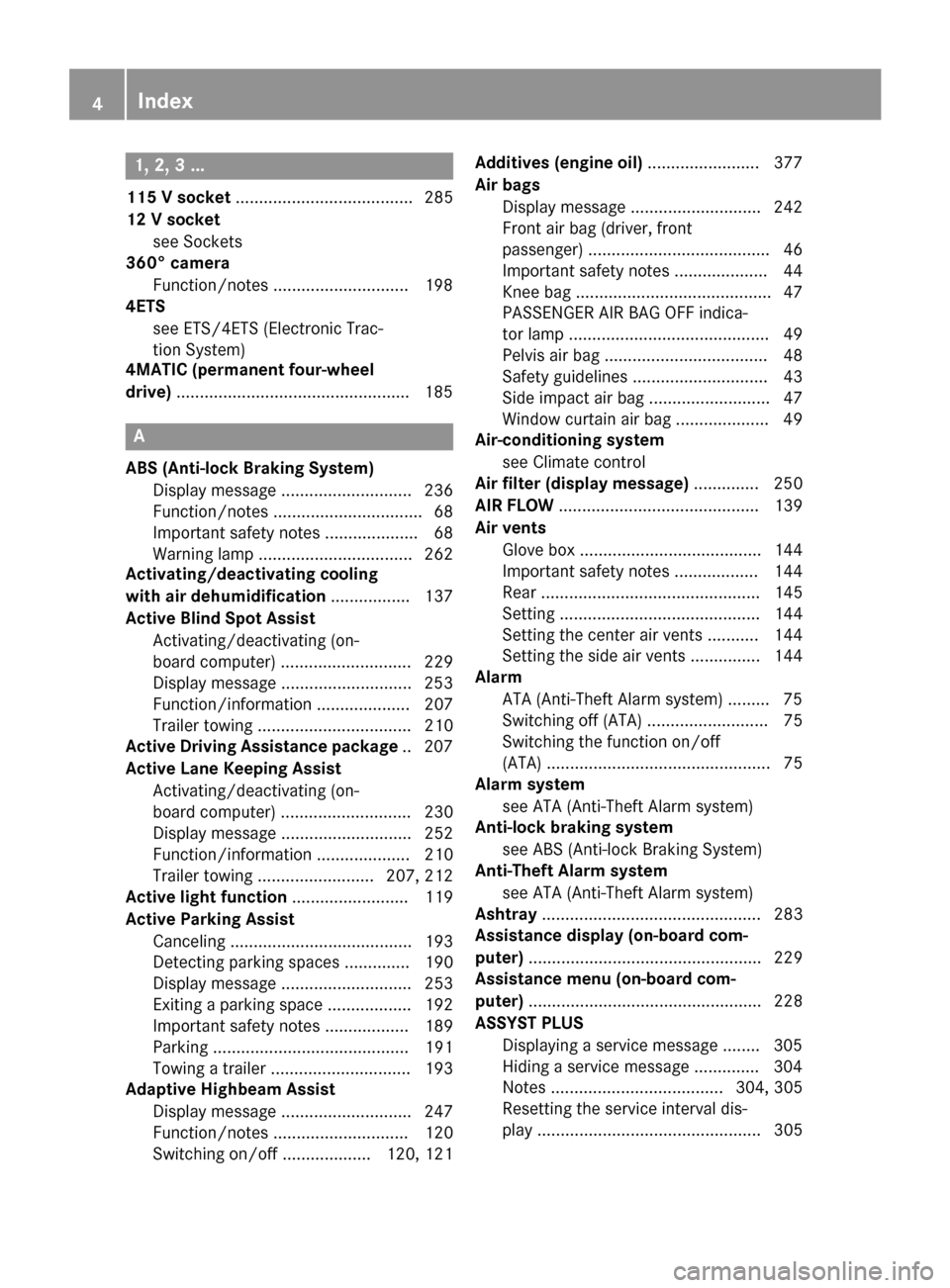 MERCEDES-BENZ GLK-Class 2015 X204 Owners Manual 1, 2, 3 ...
115 V socket ...................................... 285
12 V socket see Sockets
360° camera
Function/notes .............................1 98
4ETS
see ETS/4ETS (Electronic Trac-
tion Syste MERCEDES-BENZ GLK-Class 2015 X204 Owners Manual 1, 2, 3 ...
115 V socket ...................................... 285
12 V socket see Sockets
360° camera
Function/notes .............................1 98
4ETS
see ETS/4ETS (Electronic Trac-
tion Syste