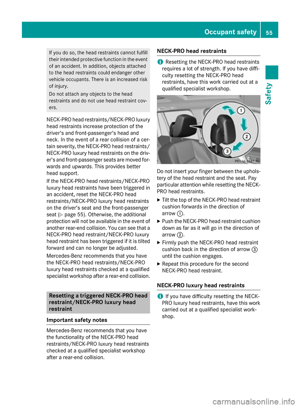MERCEDES-BENZ GLK-Class 2015 X204 Workshop Manual If you do so, the head restraints cannot fulfill
their intended protective function in the event of an accident. In addition, objects attached
to the head restraints could endanger other
vehicle occup