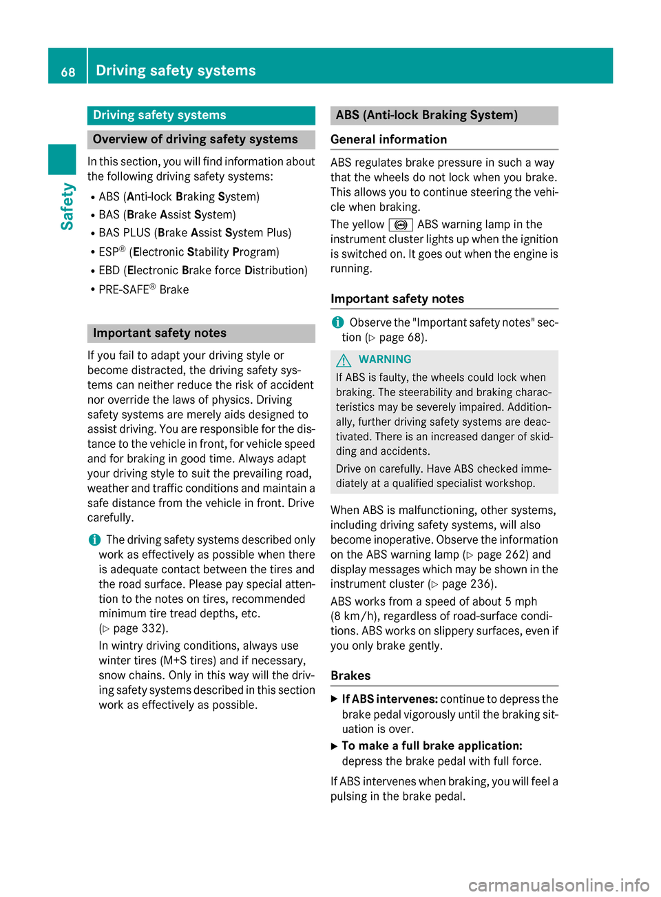 MERCEDES-BENZ GLK-Class 2015 X204 Owners Manual Driving safety systems
Overview of driving safety systems
In this section, you will find information about the following driving safety systems:
R ABS (Anti-lock BrakingSystem)
R BAS (Brake AssistSyst MERCEDES-BENZ GLK-Class 2015 X204 Owners Manual Driving safety systems
Overview of driving safety systems
In this section, you will find information about the following driving safety systems:
R ABS (Anti-lock BrakingSystem)
R BAS (Brake AssistSyst