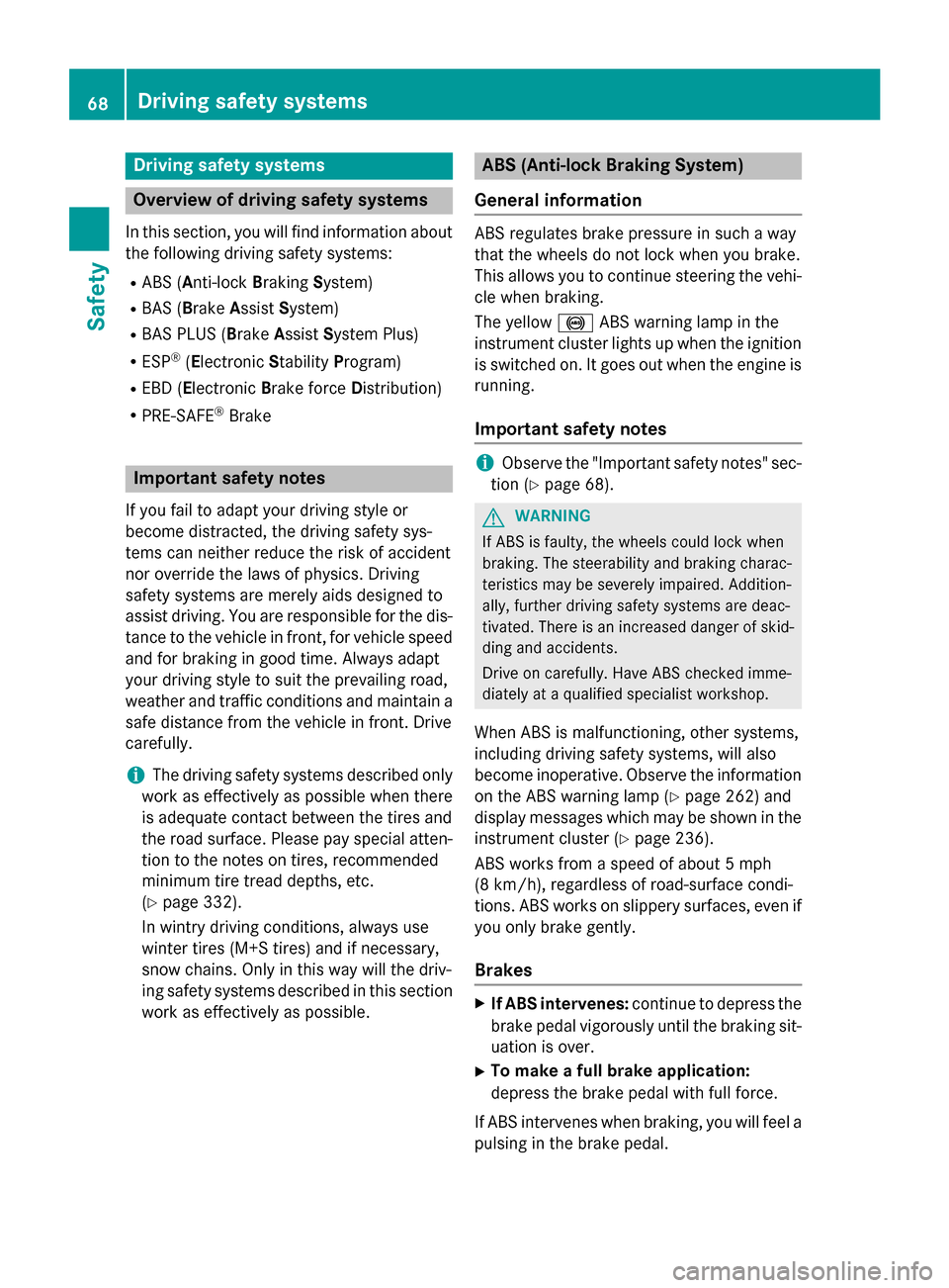 MERCEDES-BENZ GLK-Class 2015 X204 Owners Manual Driving safety systems
Overview of driving safety systems
In this section, you will find information about the following driving safety systems:
R ABS (Anti-lock BrakingSystem)
R BAS (Brake AssistSyst