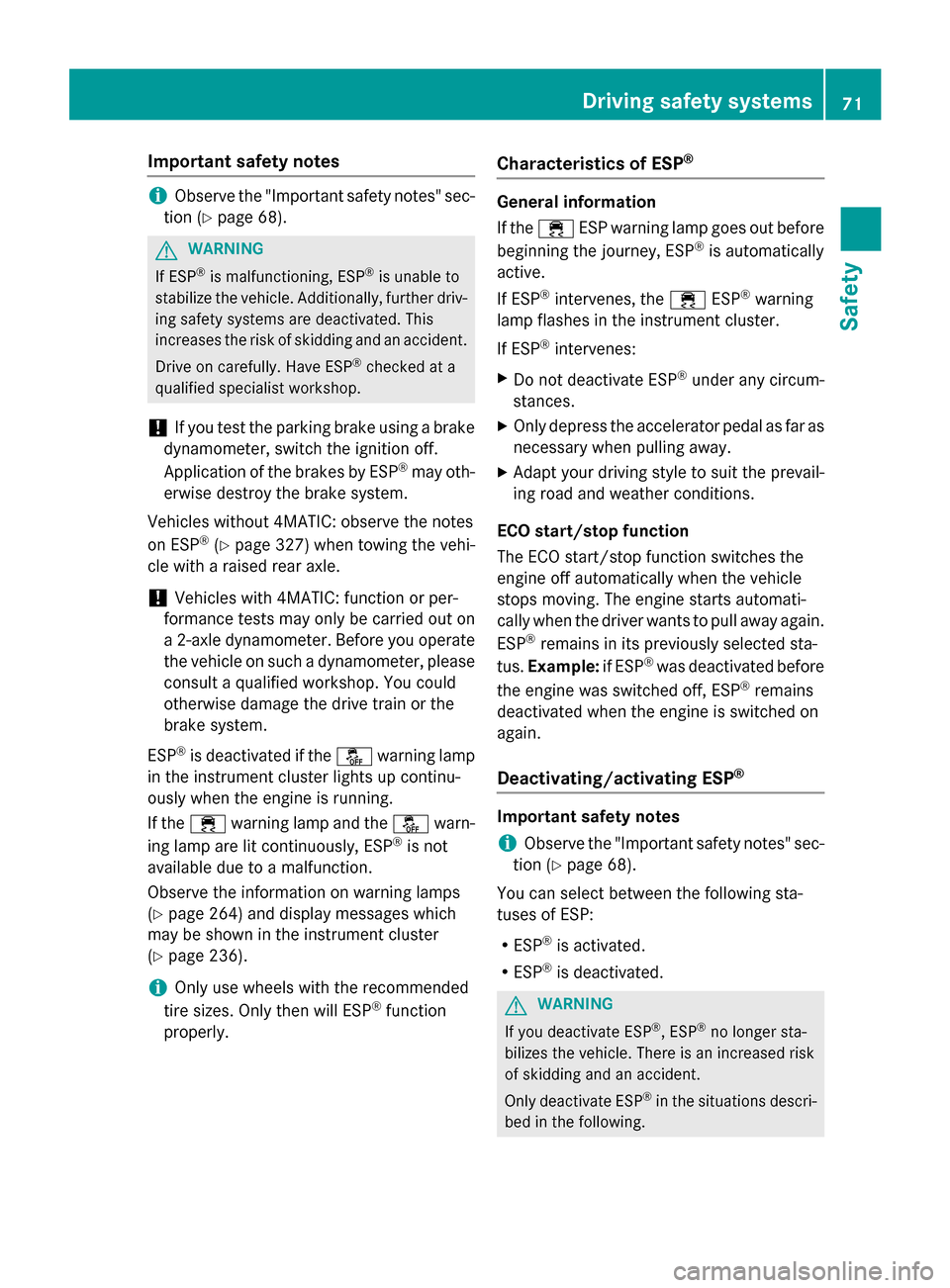 MERCEDES-BENZ GLK-Class 2015 X204 Owners Guide Important safety notes
i
Observe the "Important safety notes" sec-
tion (Y page 68). G
WARNING
If ESP ®
is malfunctioning, ESP ®
is unable to
stabilize the vehicle. Additionally, further driv- ing s