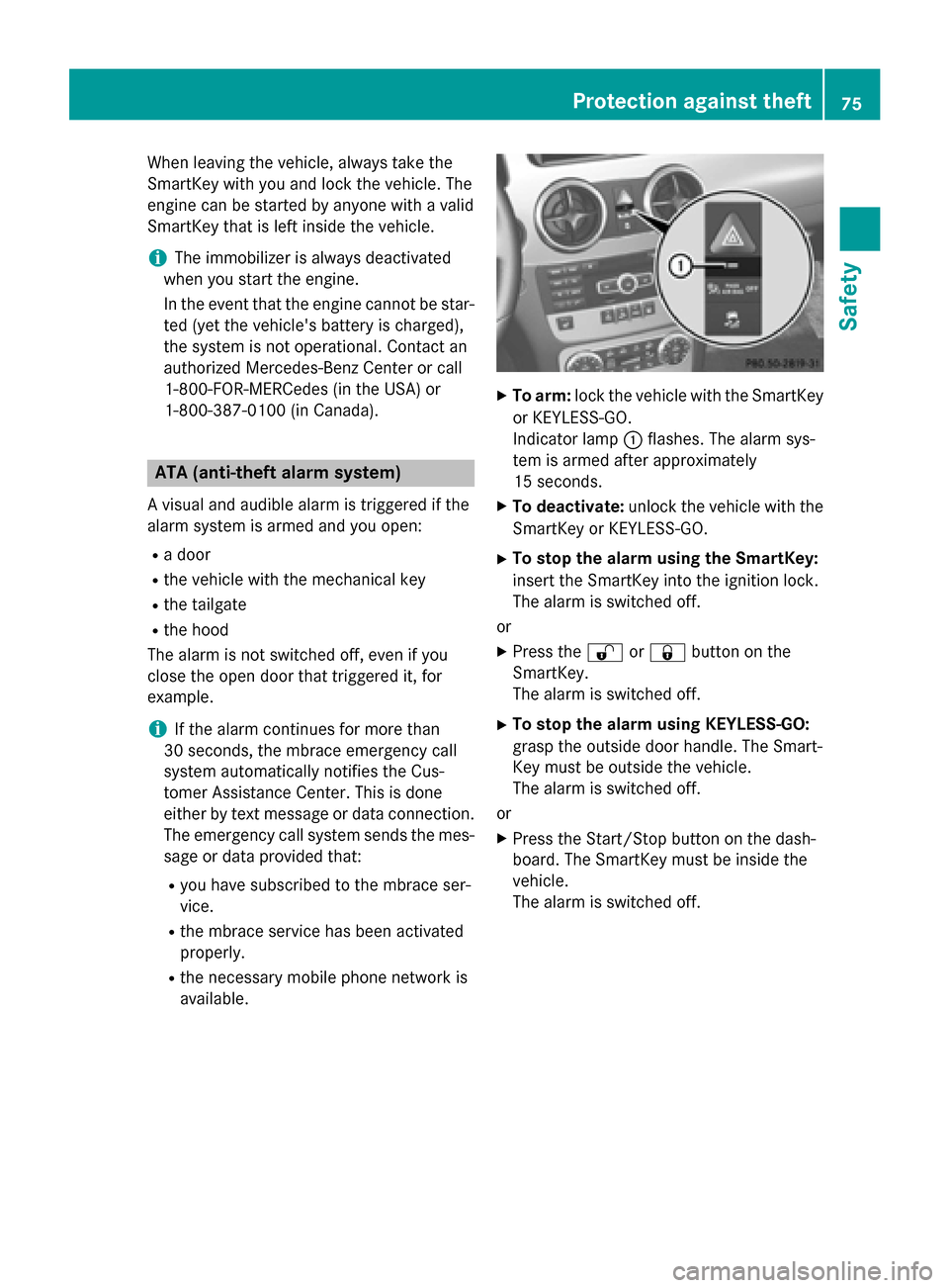 MERCEDES-BENZ GLK-Class 2015 X204 Owners Manual When leaving the vehicle, always take the
SmartKey with you and lock the vehicle. The
engine can be started by anyone with a valid
SmartKey that is left inside the vehicle.
i The immobilizer is always MERCEDES-BENZ GLK-Class 2015 X204 Owners Manual When leaving the vehicle, always take the
SmartKey with you and lock the vehicle. The
engine can be started by anyone with a valid
SmartKey that is left inside the vehicle.
i The immobilizer is always