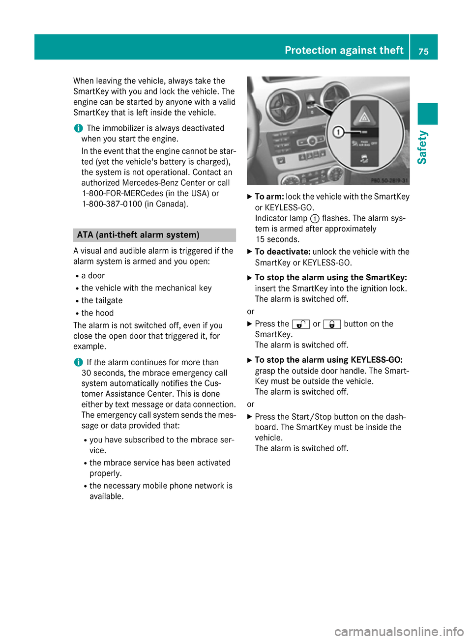 MERCEDES-BENZ GLK-Class 2015 X204 Owners Manual When leaving the vehicle, always take the
SmartKey with you and lock the vehicle. The
engine can be started by anyone with a valid
SmartKey that is left inside the vehicle.
i The immobilizer is always