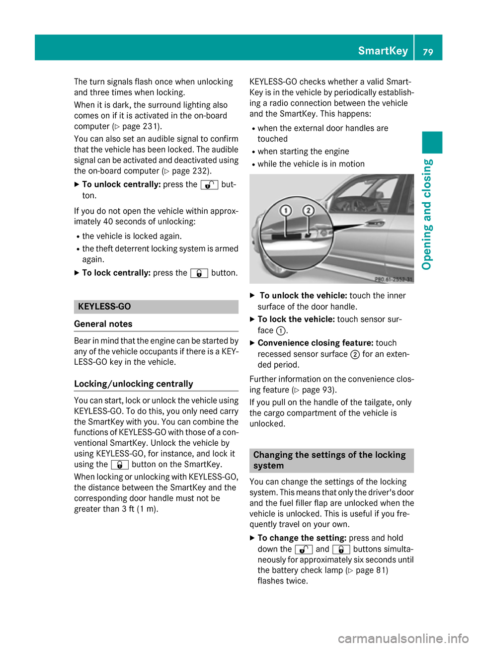 MERCEDES-BENZ GLK-Class 2015 X204 Owners Guide The turn signals flash once when unlocking
and three times when locking.
When it is dark, the surround lighting also
comes on if it is activated in the on-board
computer (Y page 231).
You can also set