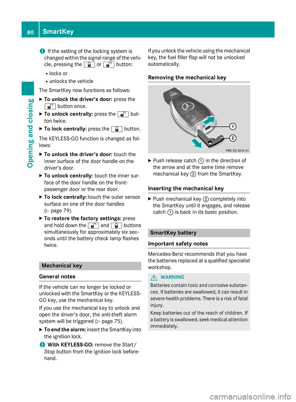 MERCEDES-BENZ GLK-Class 2015 X204 Owners Manual i
If the setting of the locking system is
changed within the signal range of the vehi- cle, pressing the 0037or0036 button:
R locks or
R unlocks the vehicle
The SmartKey now functions as follows:
X To MERCEDES-BENZ GLK-Class 2015 X204 Owners Manual i
If the setting of the locking system is
changed within the signal range of the vehi- cle, pressing the 0037or0036 button:
R locks or
R unlocks the vehicle
The SmartKey now functions as follows:
X To