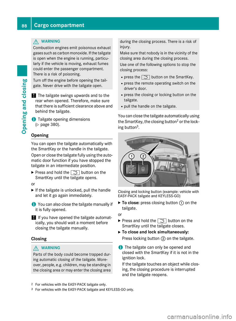 MERCEDES-BENZ GLK-Class 2015 X204 Manual Online G
WARNING
Combustion engines emit poisonous exhaust
gases such as carbon monoxide. If the tailgate is open when the engine is running, particu-
larly if the vehicle is moving, exhaust fumes
could ente MERCEDES-BENZ GLK-Class 2015 X204 Manual Online G
WARNING
Combustion engines emit poisonous exhaust
gases such as carbon monoxide. If the tailgate is open when the engine is running, particu-
larly if the vehicle is moving, exhaust fumes
could ente