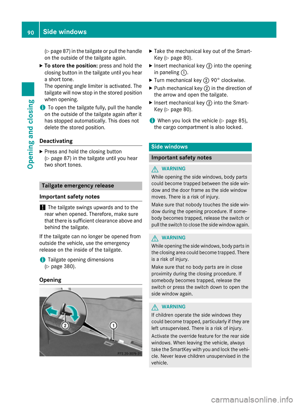 MERCEDES-BENZ GLK-Class 2015 X204 Owners Manual (Y
page 87) in the tailgate or pull the handle
on the outside of the tailgate again.
X To store the position: press and hold the
closing button in the tailgate until you hear a short tone.
The opening MERCEDES-BENZ GLK-Class 2015 X204 Owners Manual (Y
page 87) in the tailgate or pull the handle
on the outside of the tailgate again.
X To store the position: press and hold the
closing button in the tailgate until you hear a short tone.
The opening