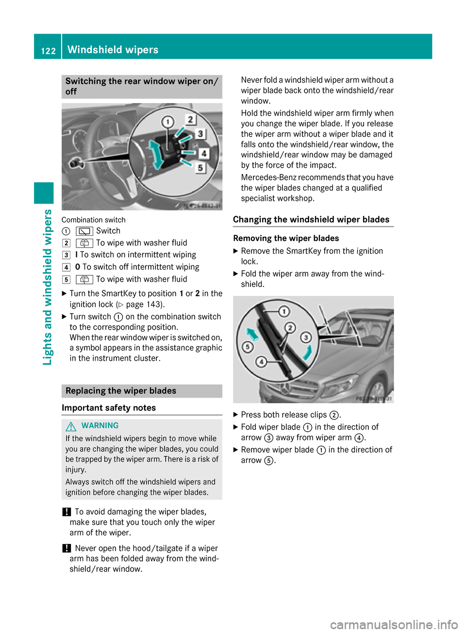MERCEDES-BENZ GLA-Class 2015 X156 Owners Manual Switching the rear window wiper on/
off Combination switch
0043
00C5 Switch
0048 00E2 To wipe with washer fluid
0049 ITo switch on intermittent wiping
004A 0To switch off intermittent wiping
004B 00E2 MERCEDES-BENZ GLA-Class 2015 X156 Owners Manual Switching the rear window wiper on/
off Combination switch
0043
00C5 Switch
0048 00E2 To wipe with washer fluid
0049 ITo switch on intermittent wiping
004A 0To switch off intermittent wiping
004B 00E2