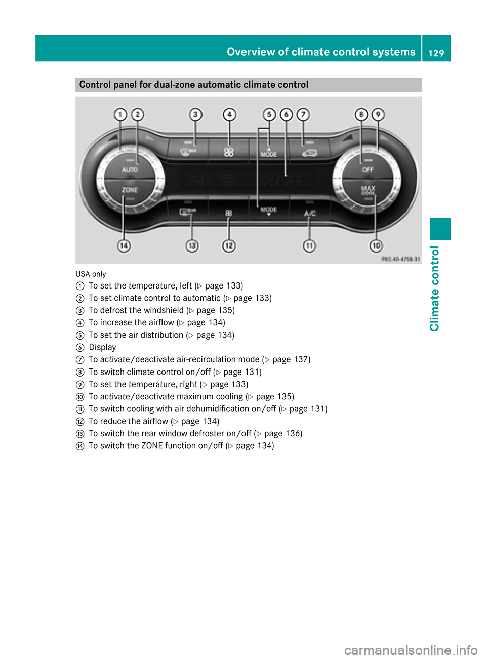 MERCEDES-BENZ GLA-Class 2015 X156 Owners Manual Control panel for dual-zone automatic climate control
USA only
0043
To set the temperature, left (Y page 133)
0044 To set climate control to automatic (Y page 133)
0087 To defrost the windshield (Y pa MERCEDES-BENZ GLA-Class 2015 X156 Owners Manual Control panel for dual-zone automatic climate control
USA only
0043
To set the temperature, left (Y page 133)
0044 To set climate control to automatic (Y page 133)
0087 To defrost the windshield (Y pa