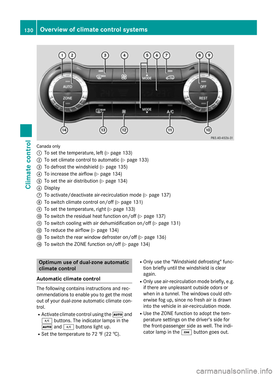 MERCEDES-BENZ GLA-Class 2015 X156 Owners Manual Canada only
0043
To set the temperature, left (Y page 133)
0044 To set climate control to automatic (Y page 133)
0087 To defrost the windshield (Y page 135)
0085 To increase the airflow (Y page 134)
0 MERCEDES-BENZ GLA-Class 2015 X156 Owners Manual Canada only
0043
To set the temperature, left (Y page 133)
0044 To set climate control to automatic (Y page 133)
0087 To defrost the windshield (Y page 135)
0085 To increase the airflow (Y page 134)
0