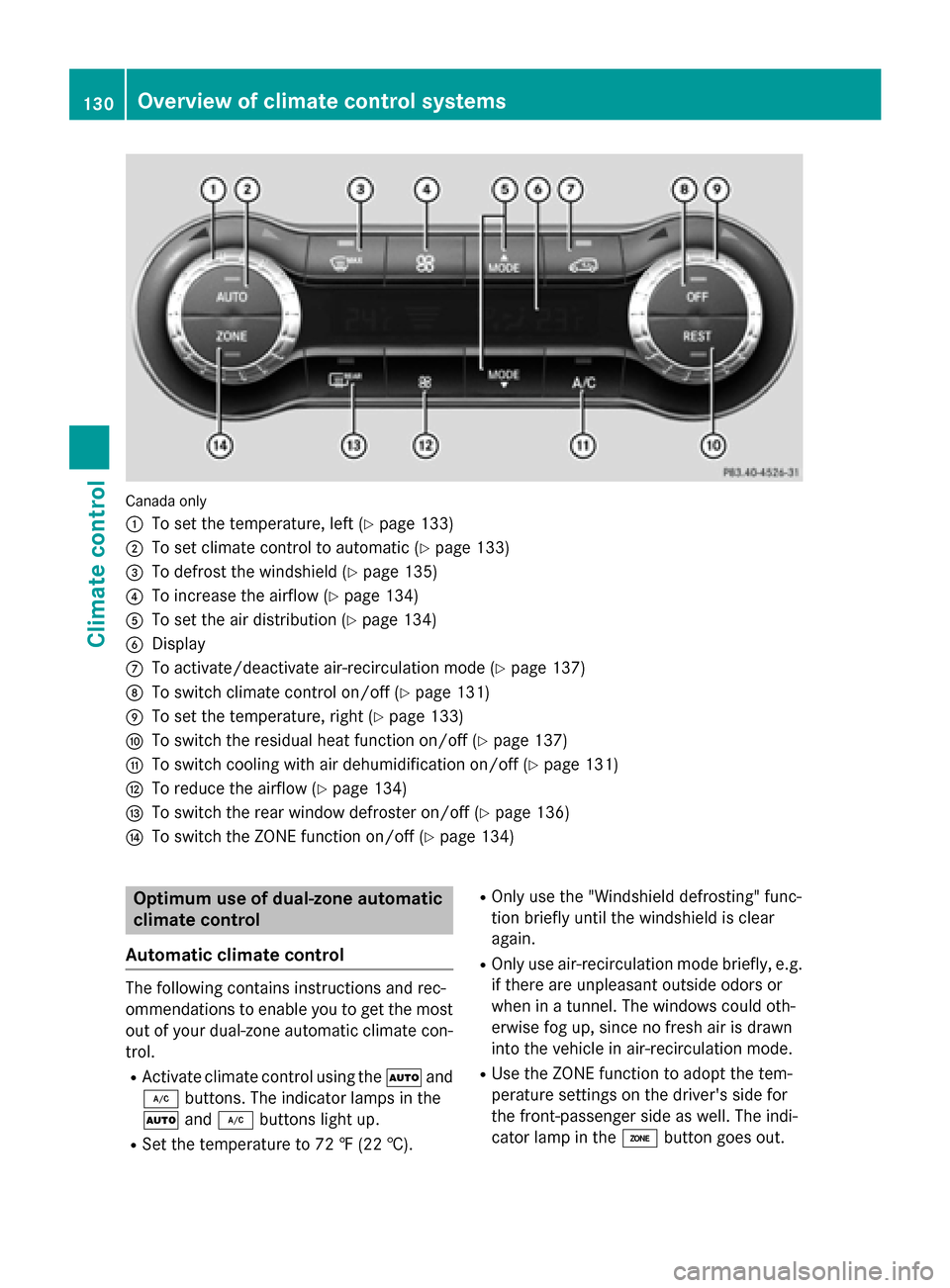 MERCEDES-BENZ GLA-Class 2015 X156 Owners Manual Canada only
0043
To set the temperature, left (Y page 133)
0044 To set climate control to automatic (Y page 133)
0087 To defrost the windshield (Y page 135)
0085 To increase the airflow (Y page 134)
0