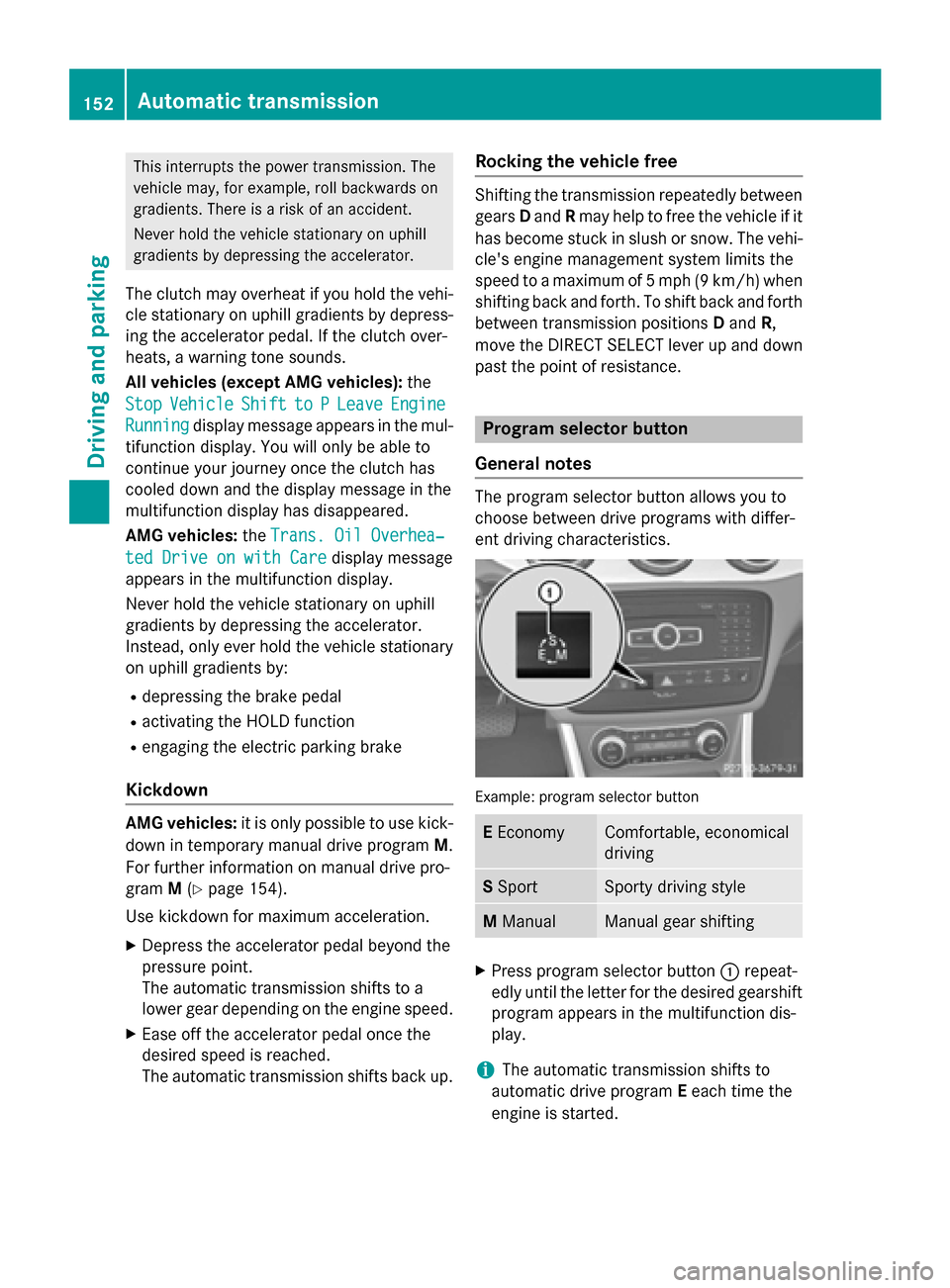 MERCEDES-BENZ GLA-Class 2015 X156 Owners Manual This interrupts the power transmission. The
vehicle may, for example, roll backwards on
gradients. There is a risk of an accident.
Never hold the vehicle stationary on uphill
gradients by depressing t MERCEDES-BENZ GLA-Class 2015 X156 Owners Manual This interrupts the power transmission. The
vehicle may, for example, roll backwards on
gradients. There is a risk of an accident.
Never hold the vehicle stationary on uphill
gradients by depressing t