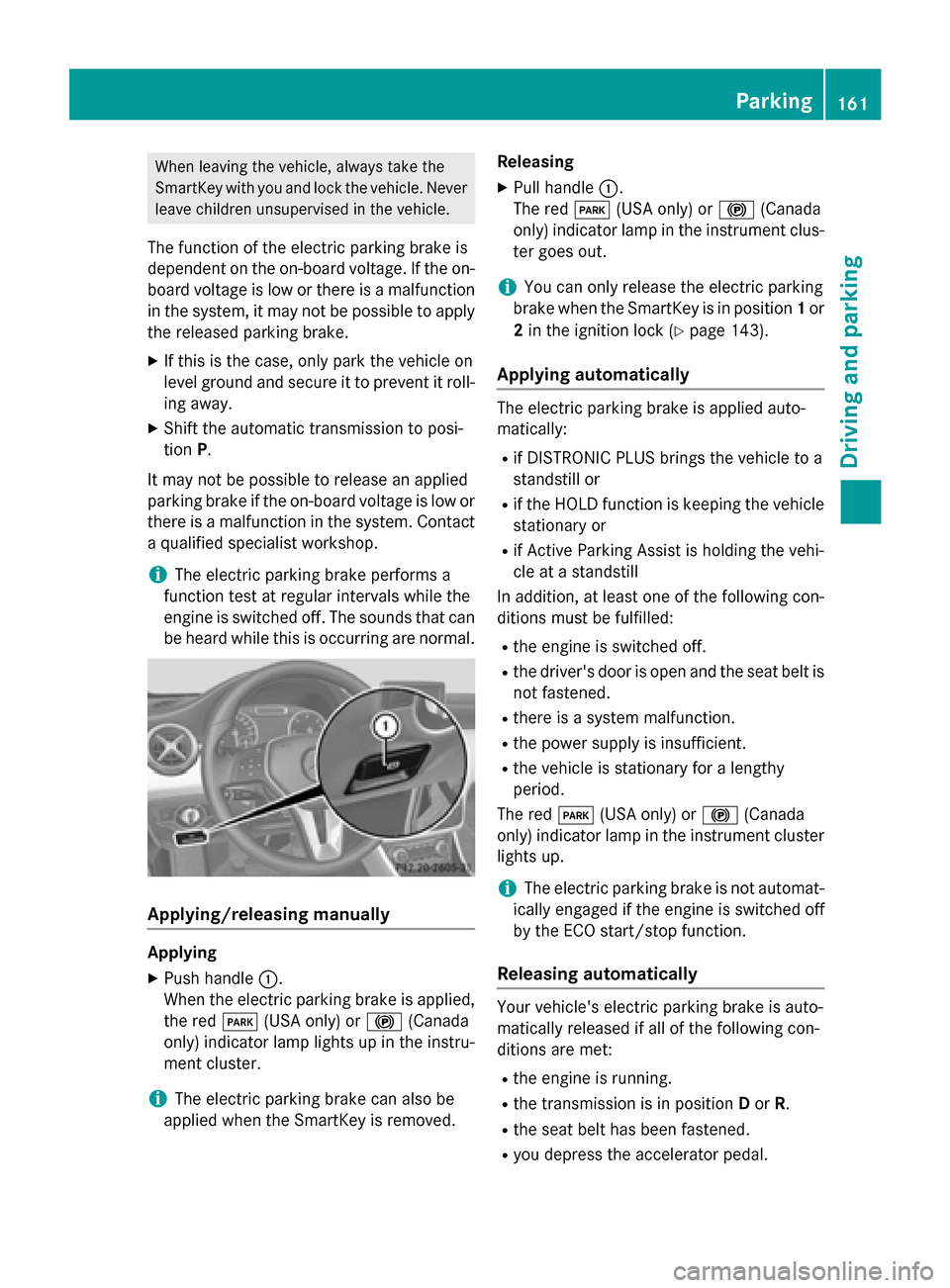 MERCEDES-BENZ GLA-Class 2015 X156 Owners Manual When leaving the vehicle, always take the
SmartKey with you and lock the vehicle. Never leave children unsupervised in the vehicle.
The function of the electric parking brake is
dependent on the on-bo MERCEDES-BENZ GLA-Class 2015 X156 Owners Manual When leaving the vehicle, always take the
SmartKey with you and lock the vehicle. Never leave children unsupervised in the vehicle.
The function of the electric parking brake is
dependent on the on-bo