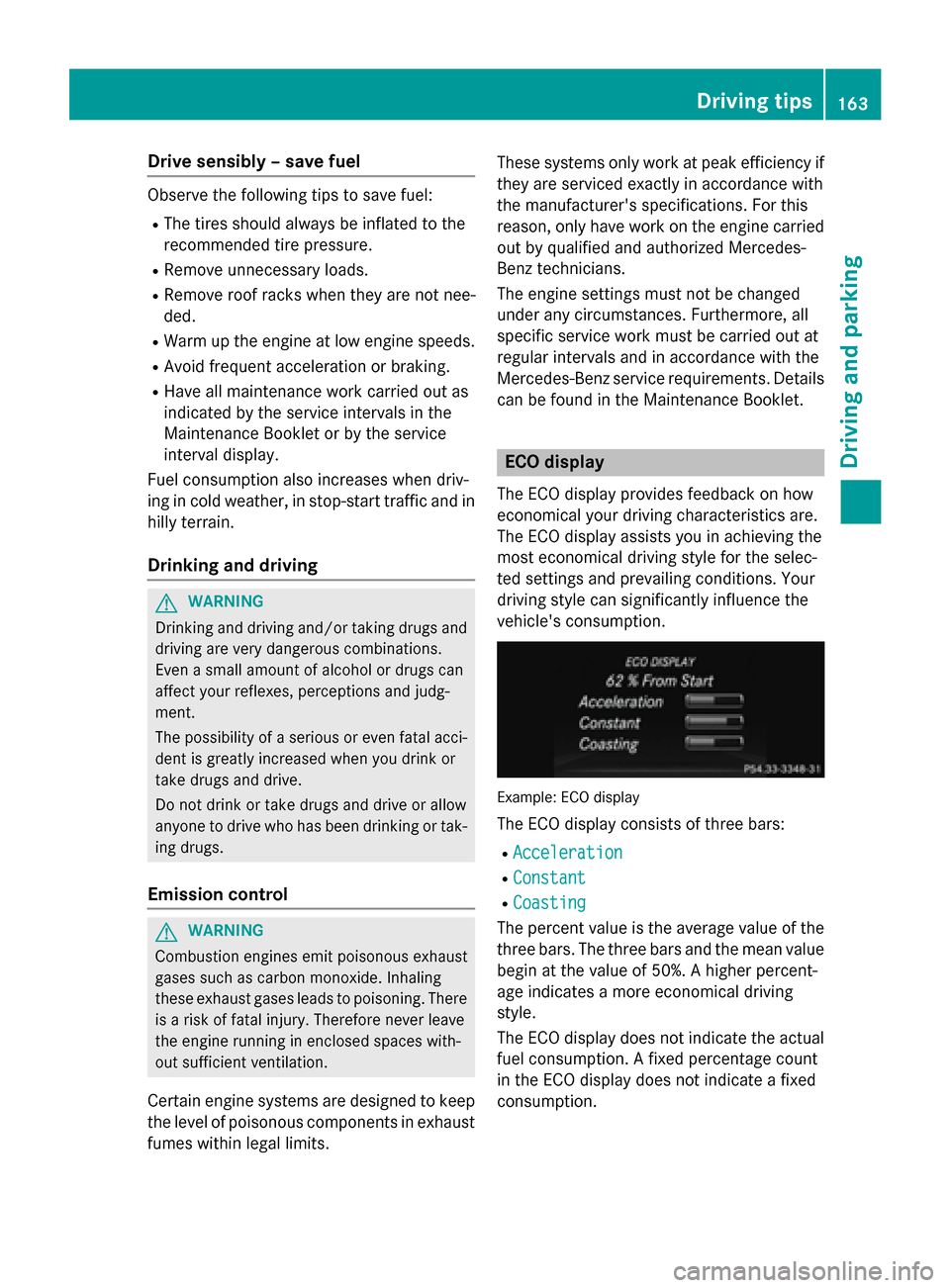 MERCEDES-BENZ GLA-Class 2015 X156 Owners Manual Drive sensibly – save fuel
Observe the following tips to save fuel:
R The tires should always be inflated to the
recommended tire pressure.
R Remove unnecessary loads.
R Remove roof racks when they MERCEDES-BENZ GLA-Class 2015 X156 Owners Manual Drive sensibly – save fuel
Observe the following tips to save fuel:
R The tires should always be inflated to the
recommended tire pressure.
R Remove unnecessary loads.
R Remove roof racks when they