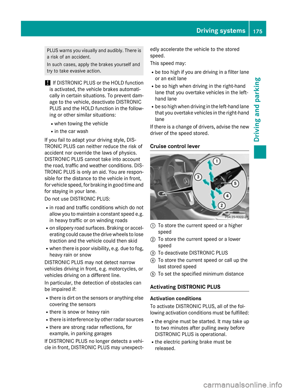 MERCEDES-BENZ GLA-Class 2015 X156 Owners Manual PLUS warns you visually and audibly. There is
a risk of an accident.
In such cases, apply the brakes yourself and
try to take evasive action.
! If DISTRONIC PLUS or the HOLD function
is activated, the MERCEDES-BENZ GLA-Class 2015 X156 Owners Manual PLUS warns you visually and audibly. There is
a risk of an accident.
In such cases, apply the brakes yourself and
try to take evasive action.
! If DISTRONIC PLUS or the HOLD function
is activated, the