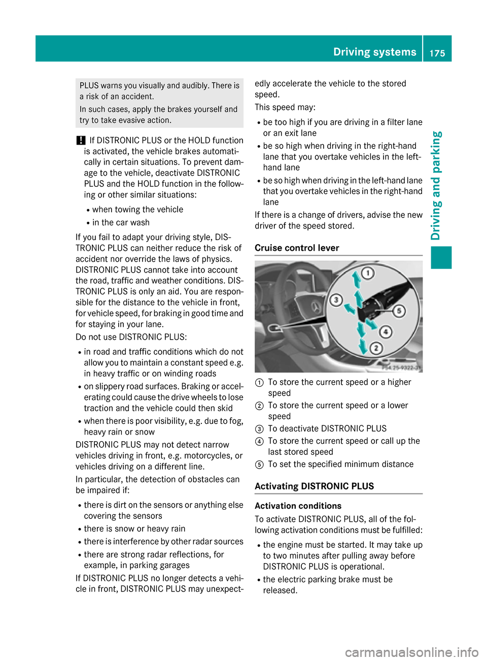 MERCEDES-BENZ GLA-Class 2015 X156 User Guide PLUS warns you visually and audibly. There is
a risk of an accident.
In such cases, apply the brakes yourself and
try to take evasive action.
! If DISTRONIC PLUS or the HOLD function
is activated, the