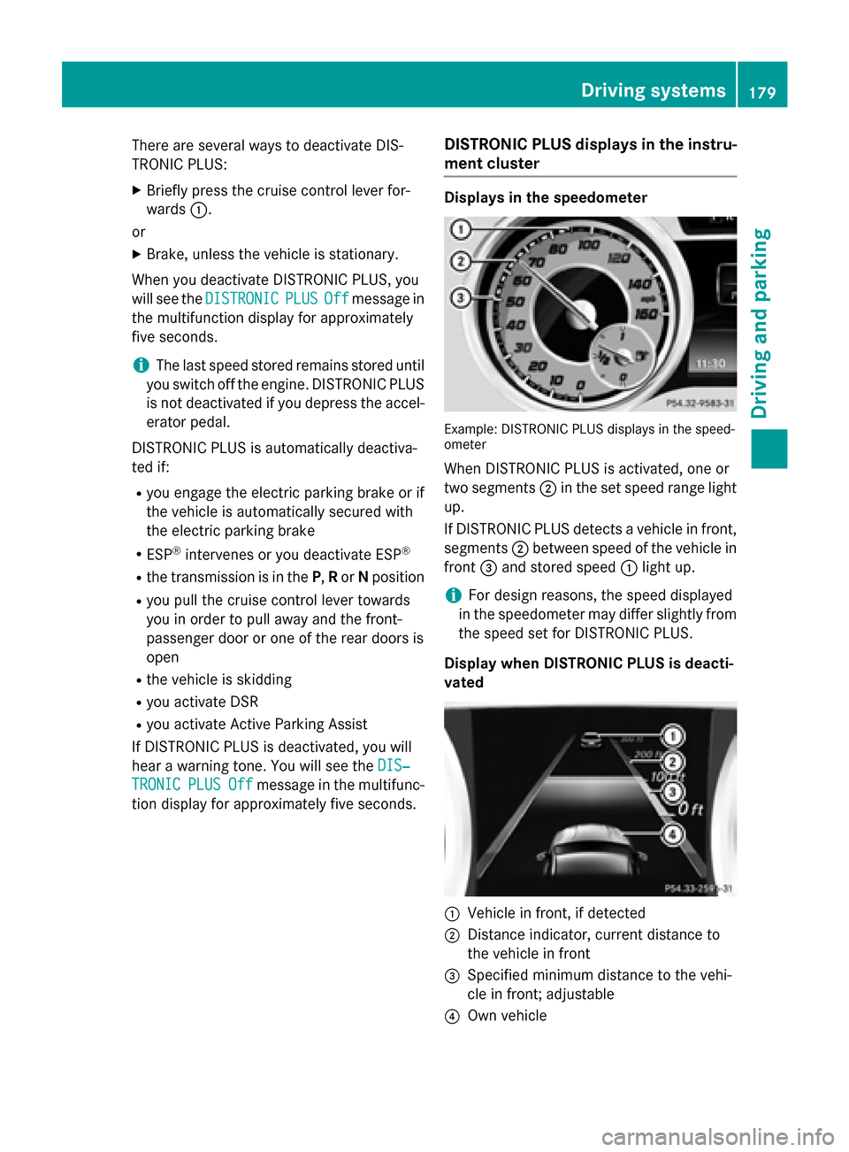 MERCEDES-BENZ GLA-Class 2015 X156 Owners Manual There are several ways to deactivate DIS-
TRONIC PLUS:
X Briefly press the cruise control lever for-
wards 0043.
or
X Brake, unless the vehicle is stationary.
When you deactivate DISTRONIC PLUS, you
w MERCEDES-BENZ GLA-Class 2015 X156 Owners Manual There are several ways to deactivate DIS-
TRONIC PLUS:
X Briefly press the cruise control lever for-
wards 0043.
or
X Brake, unless the vehicle is stationary.
When you deactivate DISTRONIC PLUS, you
w