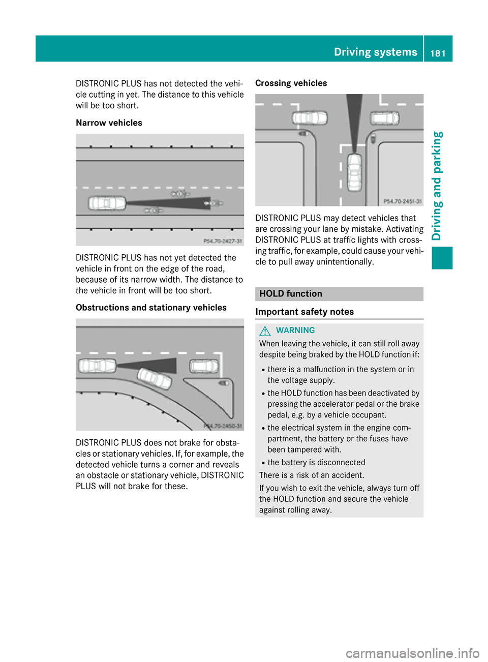 MERCEDES-BENZ GLA-Class 2015 X156 Owners Manual DISTRONIC PLUS has not detected the vehi-
cle cutting in yet. The distance to this vehicle will be too short.
Narrow vehicles DISTRONIC PLUS has not yet detected the
vehicle in front on the edge of th MERCEDES-BENZ GLA-Class 2015 X156 Owners Manual DISTRONIC PLUS has not detected the vehi-
cle cutting in yet. The distance to this vehicle will be too short.
Narrow vehicles DISTRONIC PLUS has not yet detected the
vehicle in front on the edge of th