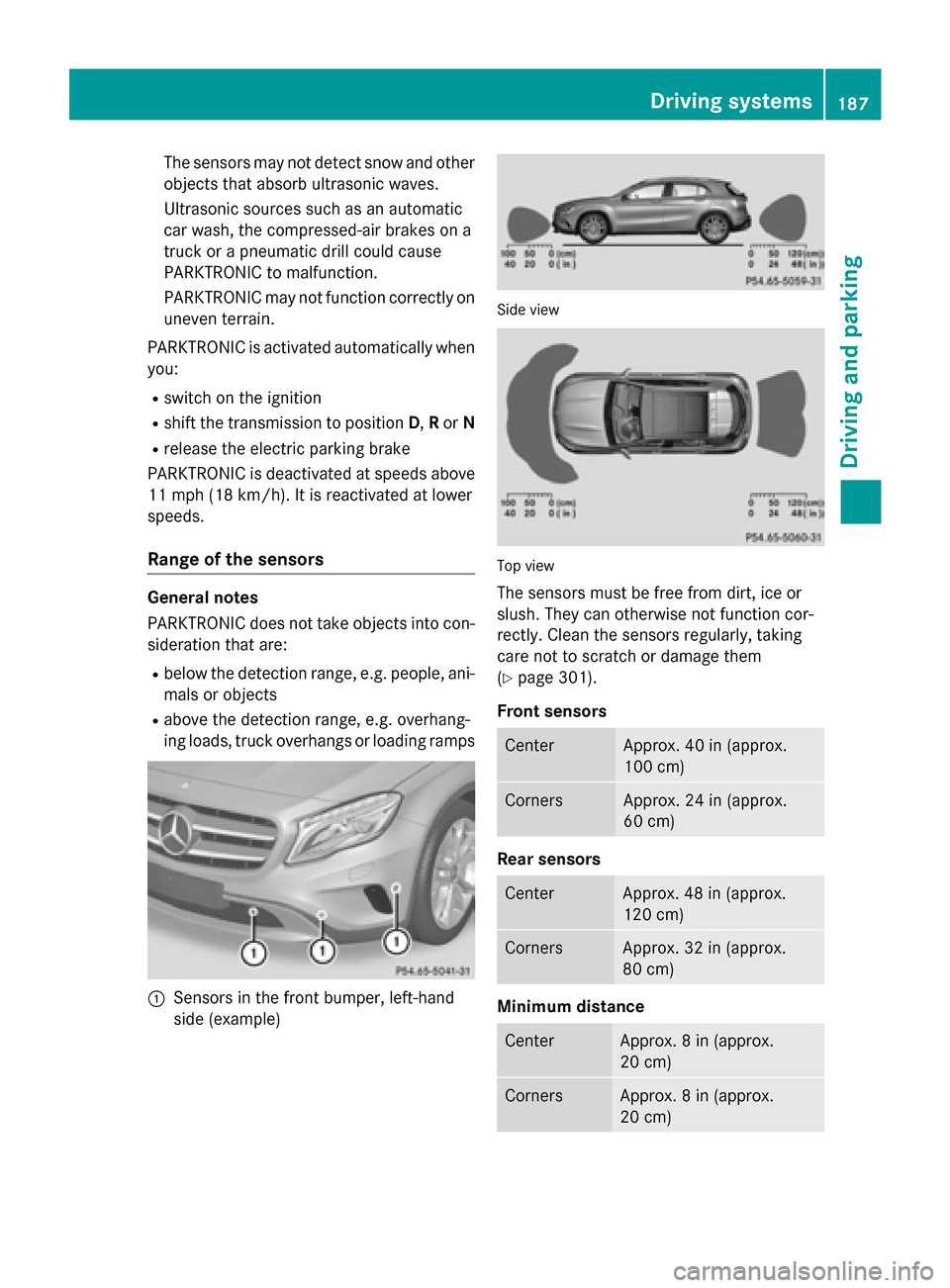 MERCEDES-BENZ GLA-Class 2015 X156 Owners Manual The sensors may not detect snow and other
objects that absorb ultrasonic waves.
Ultrasonic sources such as an automatic
car wash, the compressed-air brakes on a
truck or a pneumatic drill could cause
MERCEDES-BENZ GLA-Class 2015 X156 Owners Manual The sensors may not detect snow and other
objects that absorb ultrasonic waves.
Ultrasonic sources such as an automatic
car wash, the compressed-air brakes on a
truck or a pneumatic drill could cause