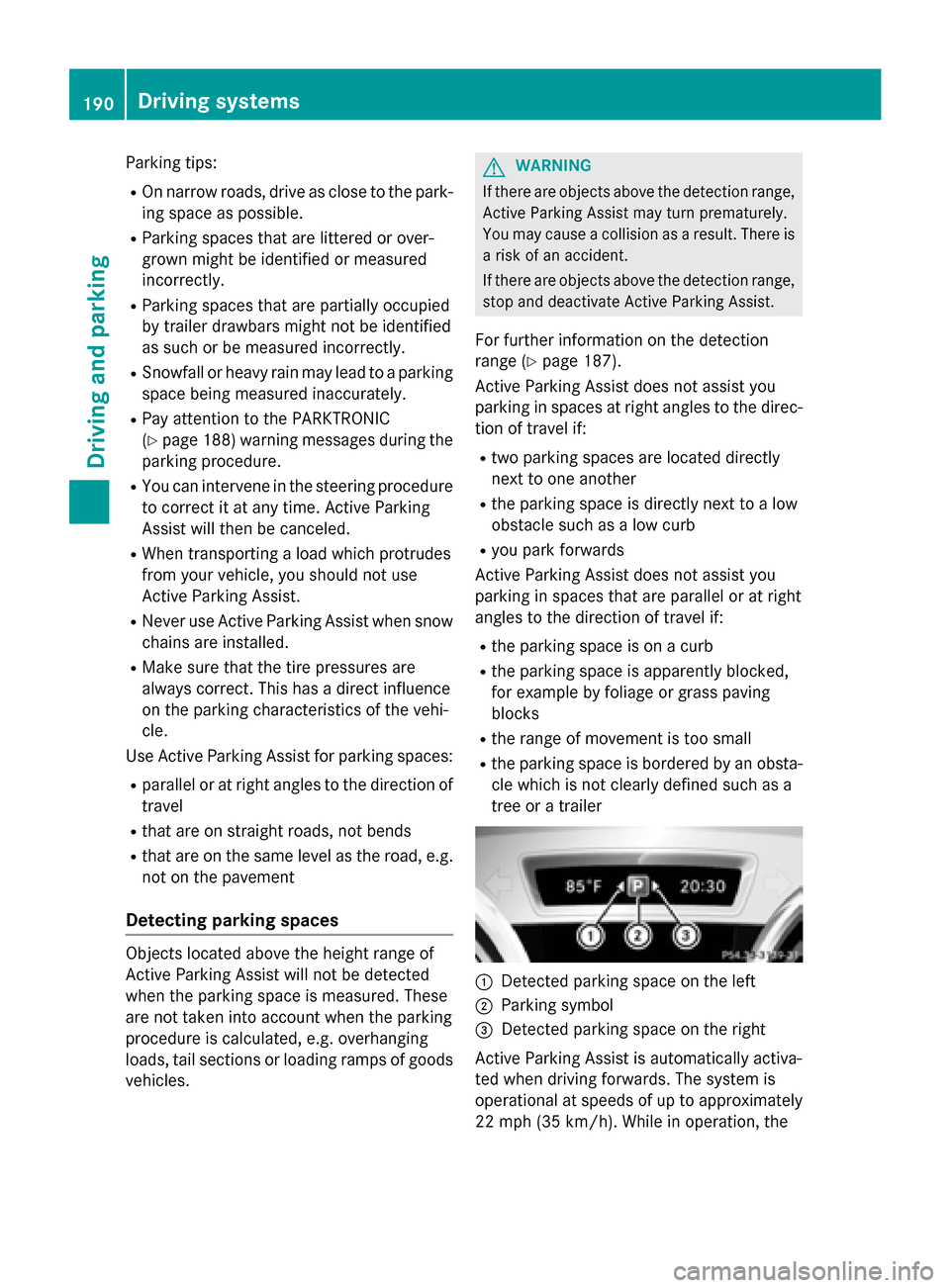 MERCEDES-BENZ GLA-Class 2015 X156 Owners Manual Parking tips:
R On narrow roads, drive as close to the park-
ing space as possible.
R Parking spaces that are littered or over-
grown might be identified or measured
incorrectly.
R Parking spaces that MERCEDES-BENZ GLA-Class 2015 X156 Owners Manual Parking tips:
R On narrow roads, drive as close to the park-
ing space as possible.
R Parking spaces that are littered or over-
grown might be identified or measured
incorrectly.
R Parking spaces that