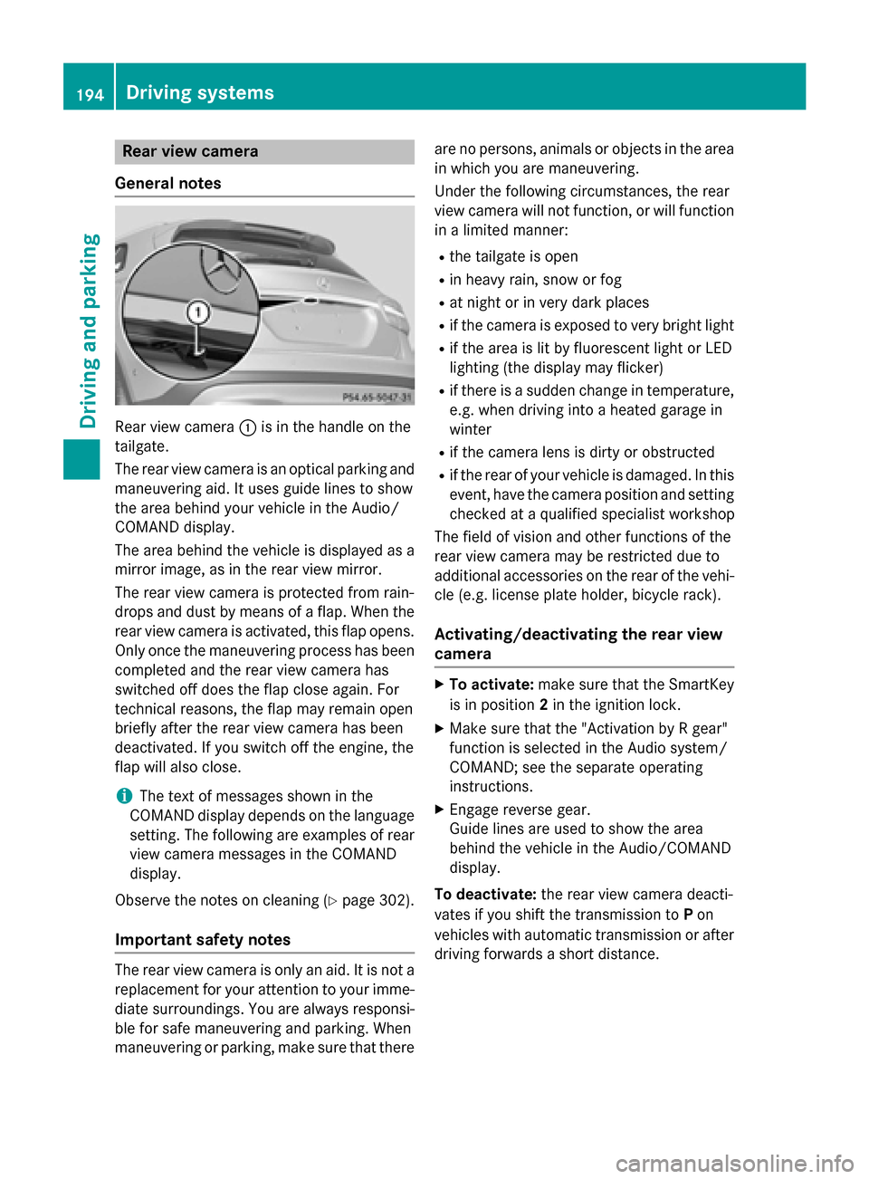 MERCEDES-BENZ GLA-Class 2015 X156 Owners Manual Rear view camera
General notes Rear view camera
0043is in the handle on the
tailgate.
The rear view camera is an optical parking and maneuvering aid. It uses guide lines to show
the area behind your v MERCEDES-BENZ GLA-Class 2015 X156 Owners Manual Rear view camera
General notes Rear view camera
0043is in the handle on the
tailgate.
The rear view camera is an optical parking and maneuvering aid. It uses guide lines to show
the area behind your v