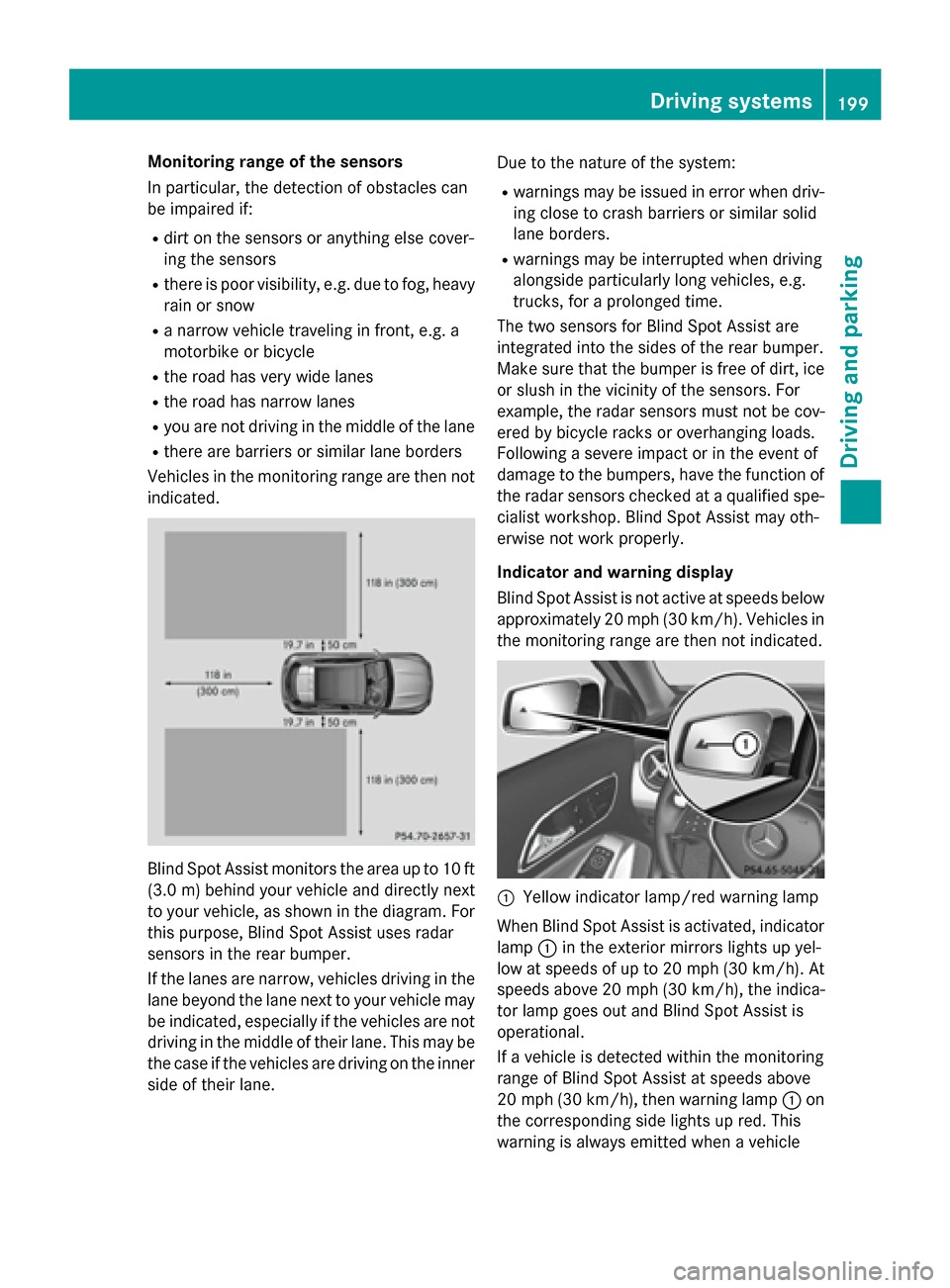 MERCEDES-BENZ GLA-Class 2015 X156 Owners Manual Monitoring range of the sensors
In particular, the detection of obstacles can
be impaired if:
R dirt on the sensors or anything else cover-
ing the sensors
R there is poor visibility, e.g. due to fog, MERCEDES-BENZ GLA-Class 2015 X156 Owners Manual Monitoring range of the sensors
In particular, the detection of obstacles can
be impaired if:
R dirt on the sensors or anything else cover-
ing the sensors
R there is poor visibility, e.g. due to fog,