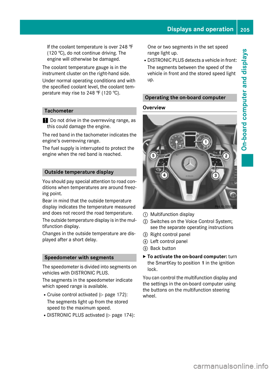 MERCEDES-BENZ GLA-Class 2015 X156 Owners Manual If the coolant temperature is over 248 ‡
(120 †), do not continue driving. The
engine will otherwise be damaged.
The coolant temperature gauge is in the
instrument cluster on the right-hand side.
MERCEDES-BENZ GLA-Class 2015 X156 Owners Manual If the coolant temperature is over 248 ‡
(120 †), do not continue driving. The
engine will otherwise be damaged.
The coolant temperature gauge is in the
instrument cluster on the right-hand side.