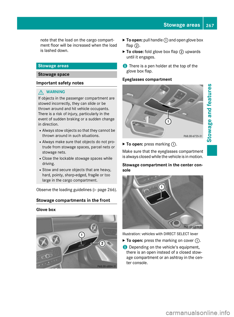 MERCEDES-BENZ GLA-Class 2015 X156 Owners Manual note that the load on the cargo compart-
ment floor will be increased when the load
is lashed down. Stowage areas
Stowage space
Important safety notes G
WARNING
If objects in the passenger compartment MERCEDES-BENZ GLA-Class 2015 X156 Owners Manual note that the load on the cargo compart-
ment floor will be increased when the load
is lashed down. Stowage areas
Stowage space
Important safety notes G
WARNING
If objects in the passenger compartment