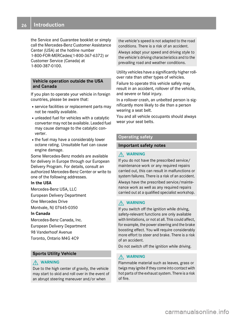 MERCEDES-BENZ GLA-Class 2015 X156 Owners Guide the Service and Guarantee booklet or simply
call the Mercedes-Benz Customer Assistance
Center (USA) at the hotline number
1-800-FOR-MERCede s(1-800-367-6372 )or
Customer Service (Canada) at
1-800-387- MERCEDES-BENZ GLA-Class 2015 X156 Owners Guide the Service and Guarantee booklet or simply
call the Mercedes-Benz Customer Assistance
Center (USA) at the hotline number
1-800-FOR-MERCede s(1-800-367-6372 )or
Customer Service (Canada) at
1-800-387-
