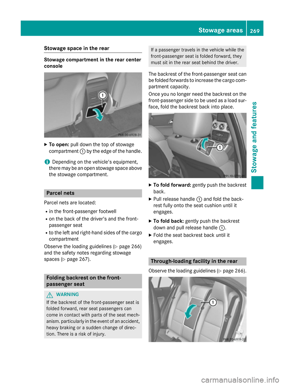 MERCEDES-BENZ GLA-Class 2015 X156 Owners Manual Stowage space in the rear
Stowage compartment in the rear center
console
X
To open: pull down the top of stowage
compartment 0043by the edge of the handle.
i Depending on the vehicles equipment,
ther MERCEDES-BENZ GLA-Class 2015 X156 Owners Manual Stowage space in the rear
Stowage compartment in the rear center
console
X
To open: pull down the top of stowage
compartment 0043by the edge of the handle.
i Depending on the vehicles equipment,
ther
