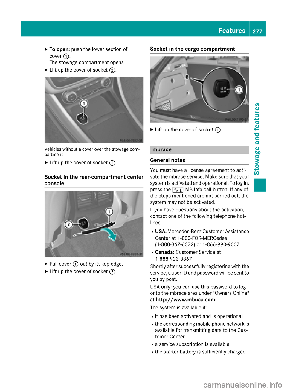 MERCEDES-BENZ GLA-Class 2015 X156 Owners Manual X
To open: push the lower section of
cover 0043.
The stowage compartment opens.
X Lift up the cover of socket 0044.Vehicles without a cover over the stowage com-
partment
X Lift up the cover of socket MERCEDES-BENZ GLA-Class 2015 X156 Owners Manual X
To open: push the lower section of
cover 0043.
The stowage compartment opens.
X Lift up the cover of socket 0044.Vehicles without a cover over the stowage com-
partment
X Lift up the cover of socket