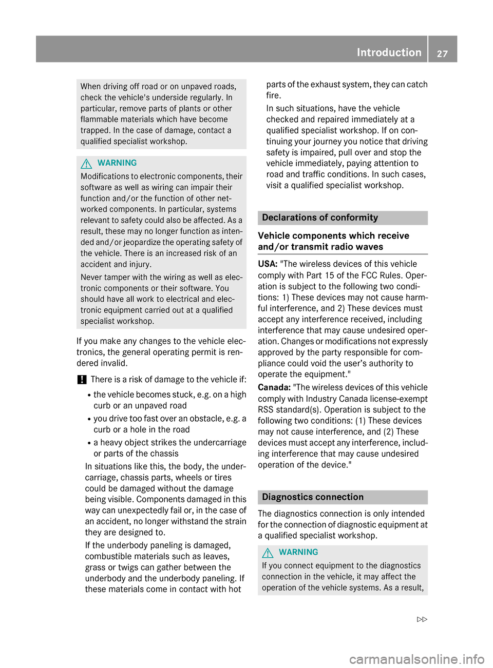 MERCEDES-BENZ GLA-Class 2015 X156 Owners Guide When driving off road or on unpaved roads,
check the vehicles underside regularly. In
particular, remove parts of plants or other
flammable materials which have become
trapped. In the case of damage, MERCEDES-BENZ GLA-Class 2015 X156 Owners Guide When driving off road or on unpaved roads,
check the vehicles underside regularly. In
particular, remove parts of plants or other
flammable materials which have become
trapped. In the case of damage,