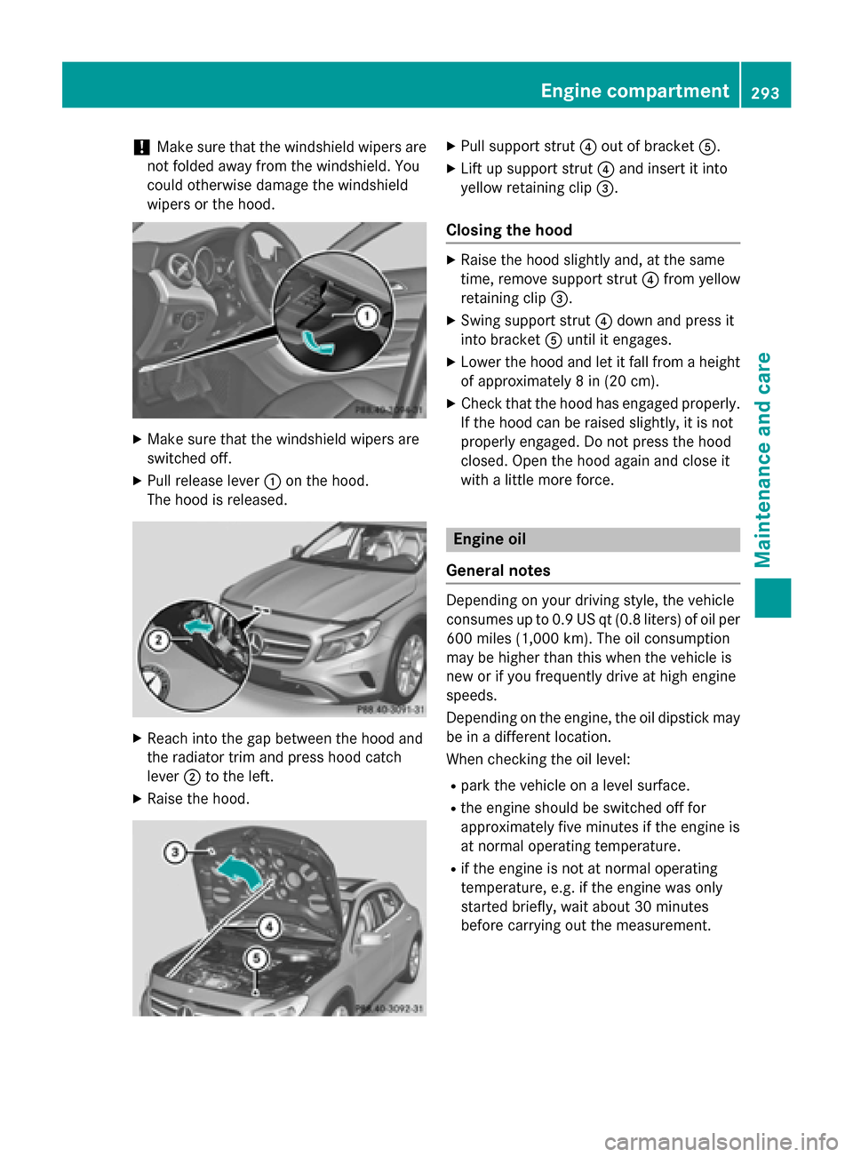 MERCEDES-BENZ GLA-Class 2015 X156 Owners Manual !
Make sure that the windshield wipers are
not folded away from the windshield. You
could otherwise damage the windshield
wipers or the hood. X
Make sure that the windshield wipers are
switched off.
X MERCEDES-BENZ GLA-Class 2015 X156 Owners Manual !
Make sure that the windshield wipers are
not folded away from the windshield. You
could otherwise damage the windshield
wipers or the hood. X
Make sure that the windshield wipers are
switched off.
X