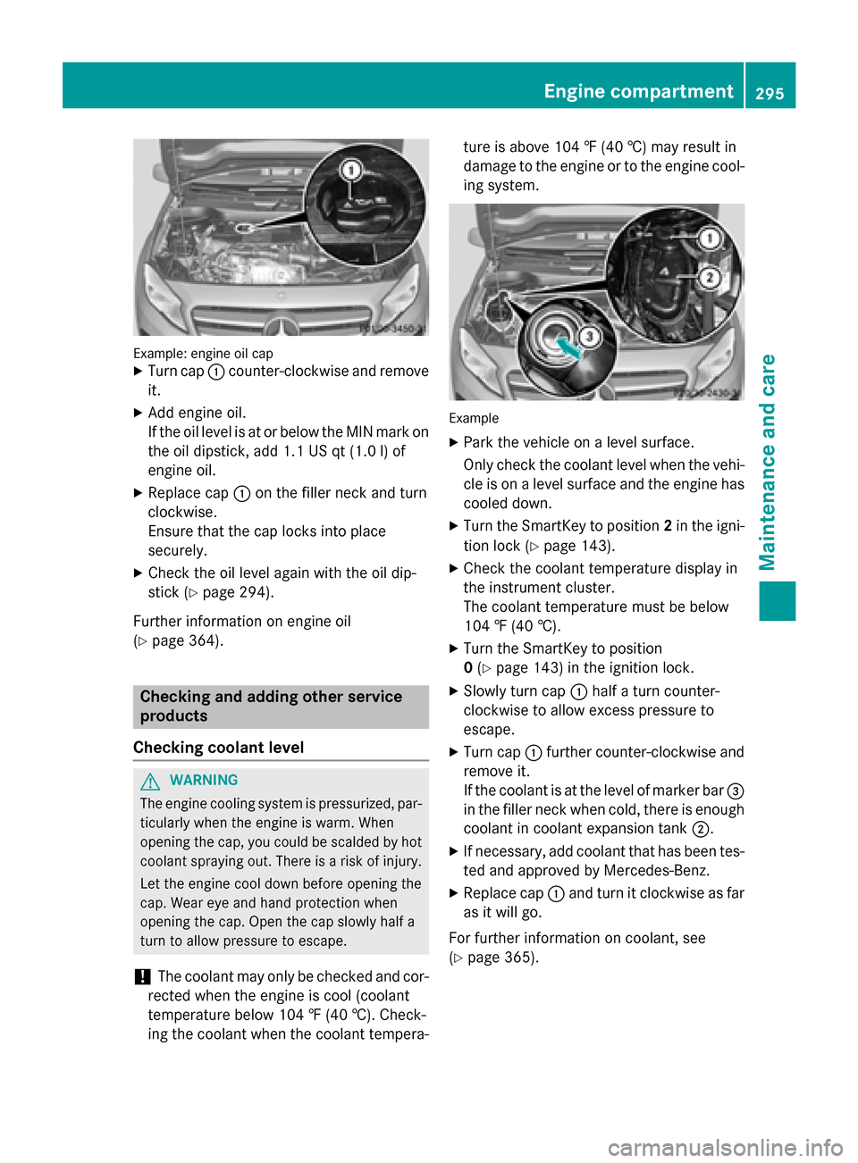 MERCEDES-BENZ GLA-Class 2015 X156 Owners Manual Example: engine oil cap
X Turn cap 0043counter-clockwise and remove
it.
X Add engine oil.
If the oil level is at or below the MIN mark on
the oil dipstick, add 1.1 US qt (1.0 l)of
engine oil.
X Replac MERCEDES-BENZ GLA-Class 2015 X156 Owners Manual Example: engine oil cap
X Turn cap 0043counter-clockwise and remove
it.
X Add engine oil.
If the oil level is at or below the MIN mark on
the oil dipstick, add 1.1 US qt (1.0 l)of
engine oil.
X Replac