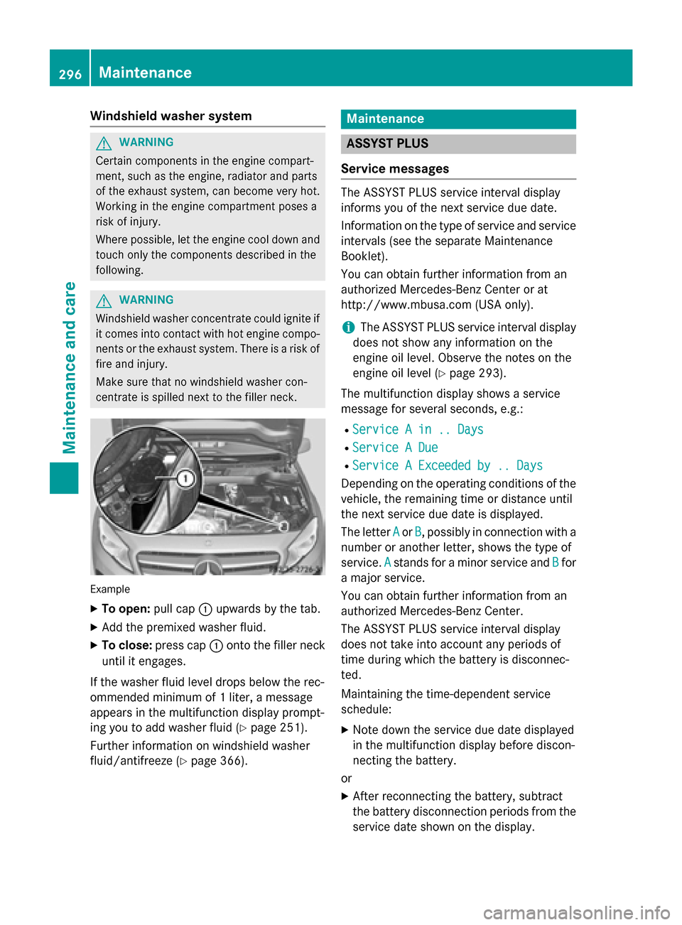 MERCEDES-BENZ GLA-Class 2015 X156 Owners Manual Windshield washer system
G
WARNING
Certain components in the engine compart-
ment, such as the engine, radiator and parts
of the exhaust system, can become very hot.
Working in the engine compartment MERCEDES-BENZ GLA-Class 2015 X156 Owners Manual Windshield washer system
G
WARNING
Certain components in the engine compart-
ment, such as the engine, radiator and parts
of the exhaust system, can become very hot.
Working in the engine compartment