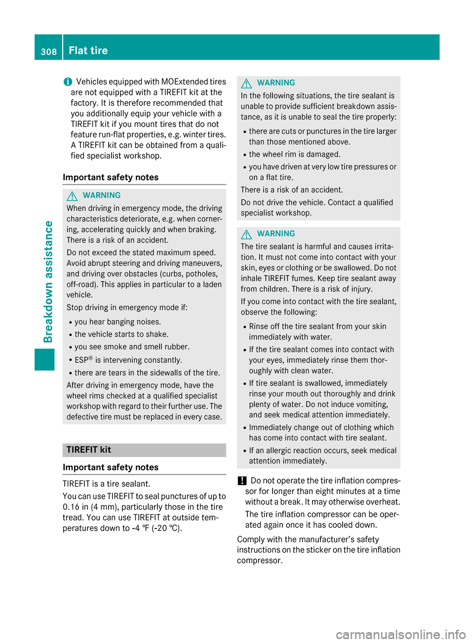 MERCEDES-BENZ GLA-Class 2015 X156 Owners Manual i
Vehicles equipped with MOExtended tires
are not equipped with a TIREFIT kit at the
factory. It is therefore recommended that
you additionally equip your vehicle with a
TIREFIT kit if you mount tires MERCEDES-BENZ GLA-Class 2015 X156 Owners Manual i
Vehicles equipped with MOExtended tires
are not equipped with a TIREFIT kit at the
factory. It is therefore recommended that
you additionally equip your vehicle with a
TIREFIT kit if you mount tires