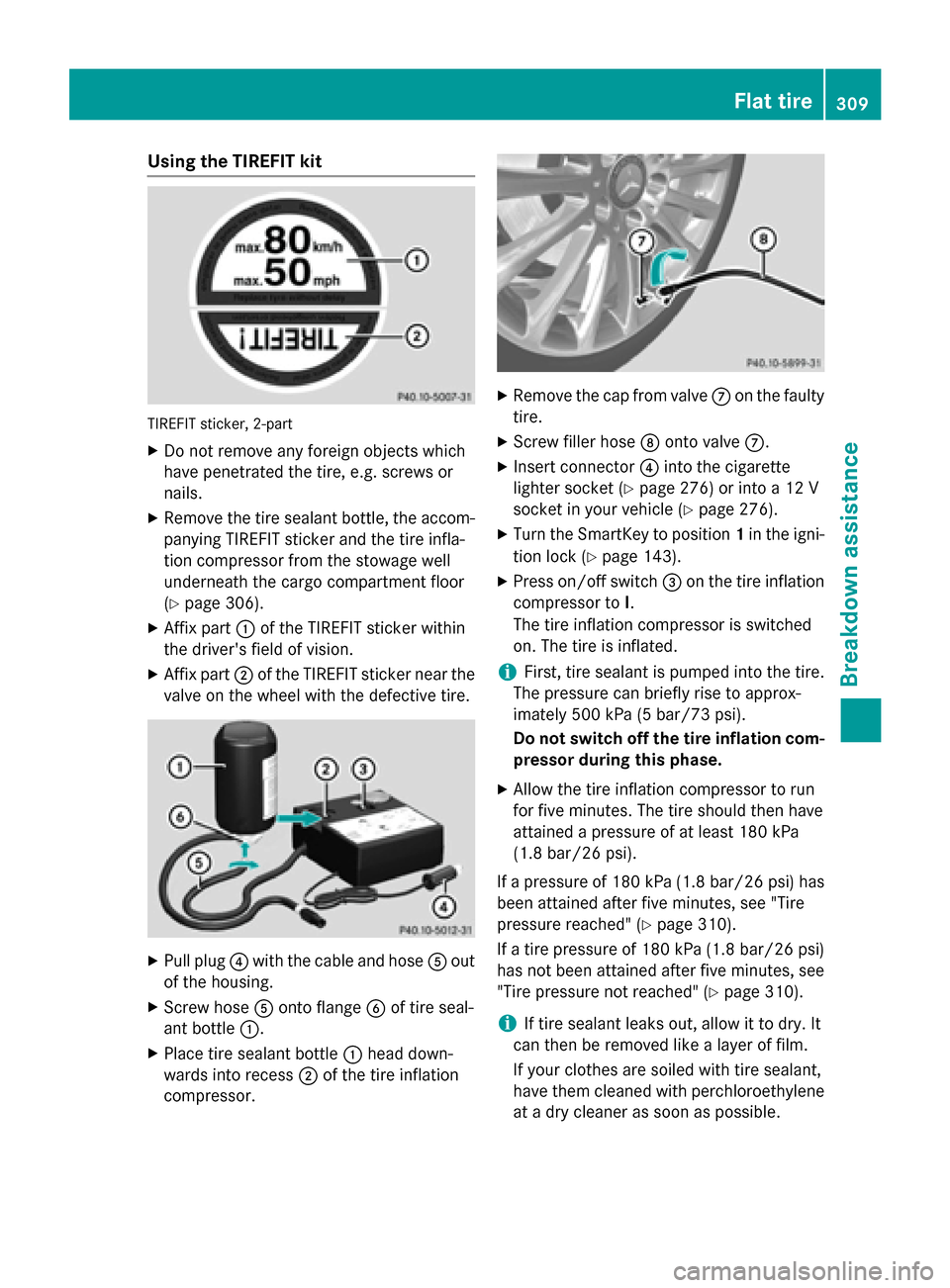 MERCEDES-BENZ GLA-Class 2015 X156 Owners Manual Using the TIREFIT kit
TIREFIT sticker, 2-part
X Do not remove any foreign objects which
have penetrated the tire, e.g. screws or
nails.
X Remove the tire sealant bottle, the accom-
panying TIREFIT sti MERCEDES-BENZ GLA-Class 2015 X156 Owners Manual Using the TIREFIT kit
TIREFIT sticker, 2-part
X Do not remove any foreign objects which
have penetrated the tire, e.g. screws or
nails.
X Remove the tire sealant bottle, the accom-
panying TIREFIT sti