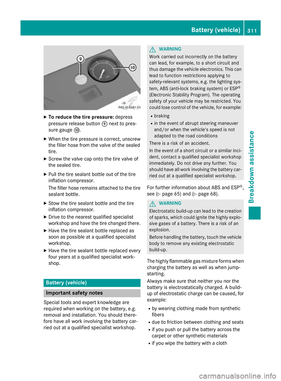 MERCEDES-BENZ GLA-Class 2015 X156 Owners Manual X
To reduce the tire pressure: depress
pressure release button 006Dnext to pres-
sure gauge 006E.
X When the tire pressure is correct, unscrew
the filler hose from the valve of the sealed
tire.
X Scre MERCEDES-BENZ GLA-Class 2015 X156 Owners Manual X
To reduce the tire pressure: depress
pressure release button 006Dnext to pres-
sure gauge 006E.
X When the tire pressure is correct, unscrew
the filler hose from the valve of the sealed
tire.
X Scre