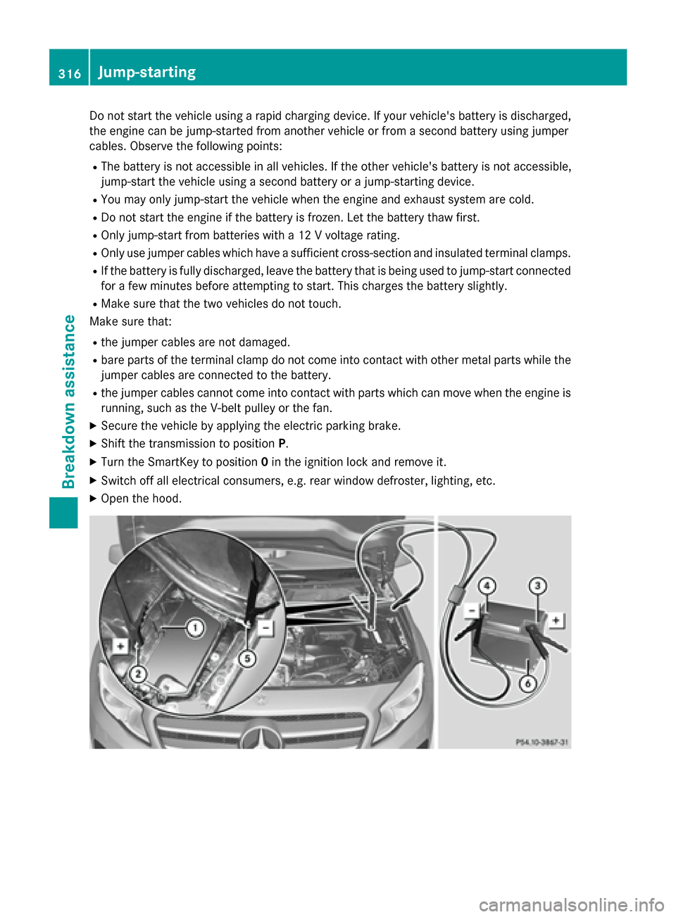 MERCEDES-BENZ GLA-Class 2015 X156 Owners Manual Do not start the vehicle using a rapid charging device. If your vehicles battery is discharged,
the engine can be jump-started from another vehicle or from a second battery using jumper
cables. Obser MERCEDES-BENZ GLA-Class 2015 X156 Owners Manual Do not start the vehicle using a rapid charging device. If your vehicles battery is discharged,
the engine can be jump-started from another vehicle or from a second battery using jumper
cables. Obser
