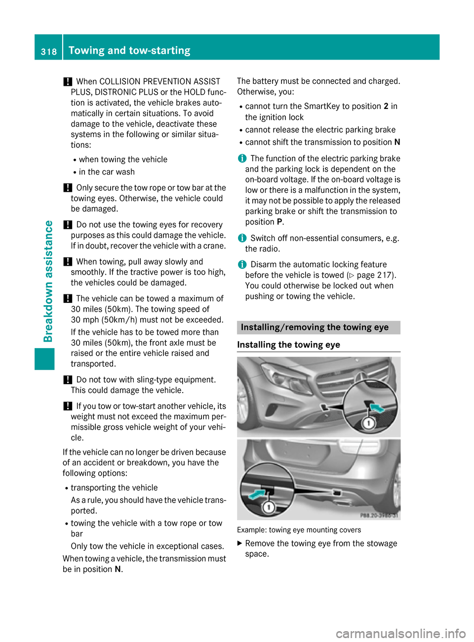 MERCEDES-BENZ GLA-Class 2015 X156 Owners Guide !
When COLLISION PREVENTION ASSIST
PLUS, DISTRONIC PLUS or the HOLD func- tion is activated, the vehicle brakes auto-
matically in certain situations. To avoid
damage to the vehicle, deactivate these
