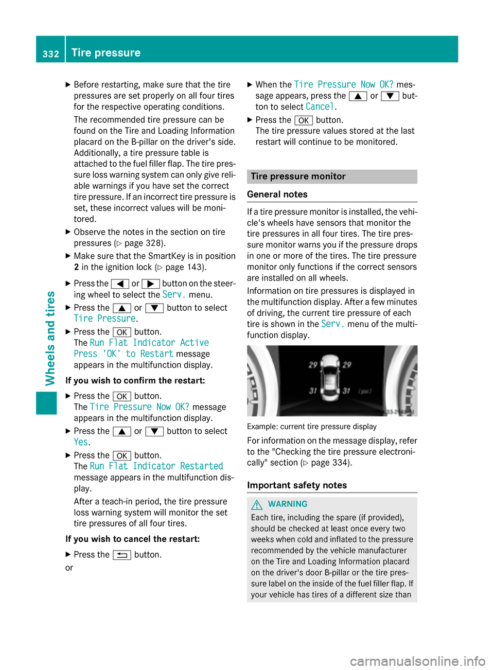 MERCEDES-BENZ GLA-Class 2015 X156 Owners Manual X
Before restarting, make sure that the tire
pressures are set properly on all four tires
for the respective operating conditions.
The recommended tire pressure can be
found on the Tire and Loading In MERCEDES-BENZ GLA-Class 2015 X156 Owners Manual X
Before restarting, make sure that the tire
pressures are set properly on all four tires
for the respective operating conditions.
The recommended tire pressure can be
found on the Tire and Loading In