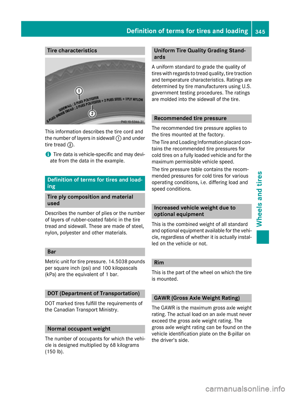 MERCEDES-BENZ GLA-Class 2015 X156 Owners Manual Tire characteristics
This information describes the tire cord and
the number of layers in sidewall 0043and under
tire tread 0044.
i Tire data is vehicle-specific and may devi-
ate from the data in the MERCEDES-BENZ GLA-Class 2015 X156 Owners Manual Tire characteristics
This information describes the tire cord and
the number of layers in sidewall 0043and under
tire tread 0044.
i Tire data is vehicle-specific and may devi-
ate from the data in the