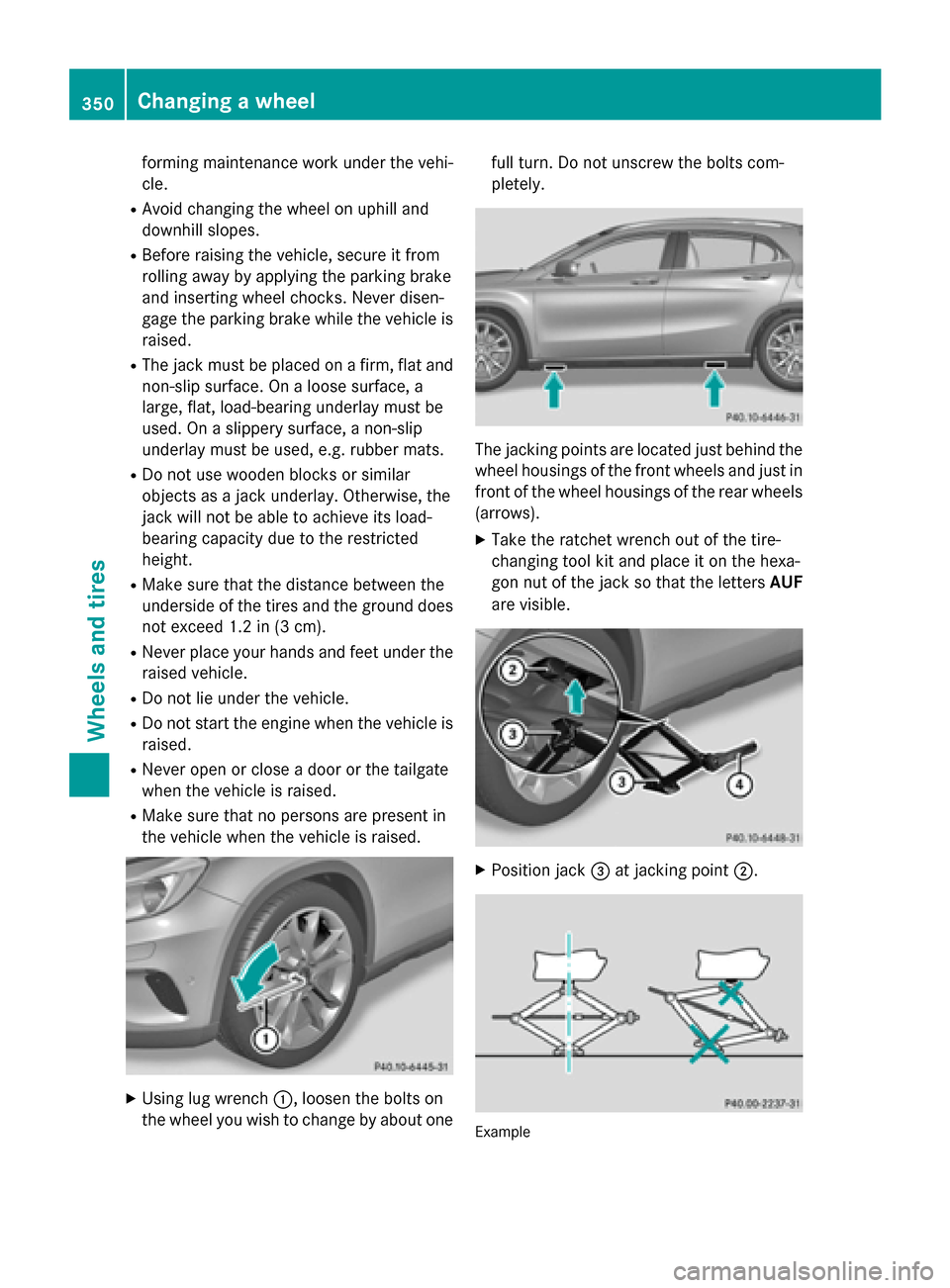MERCEDES-BENZ GLA-Class 2015 X156 Owners Manual forming maintenance work under the vehi-
cle.
R Avoid changing the wheel on uphill and
downhill slopes.
R Before raising the vehicle, secure it from
rolling away by applying the parking brake
and inse MERCEDES-BENZ GLA-Class 2015 X156 Owners Manual forming maintenance work under the vehi-
cle.
R Avoid changing the wheel on uphill and
downhill slopes.
R Before raising the vehicle, secure it from
rolling away by applying the parking brake
and inse