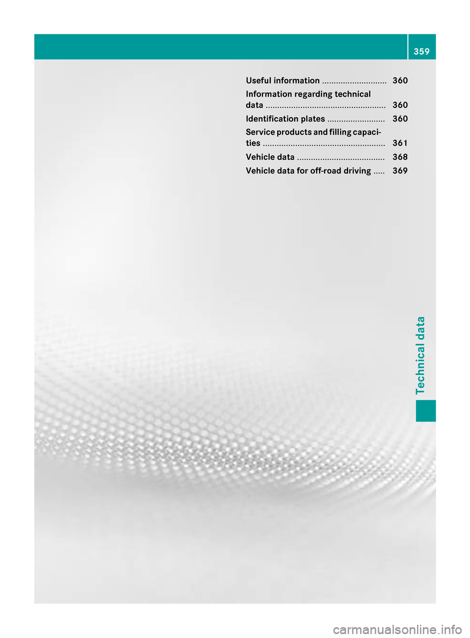MERCEDES-BENZ GLA-Class 2015 X156 Owners Manual Useful information
............................360
Information regarding technical
data .................................................... 360
Identification plates .........................360
Serv MERCEDES-BENZ GLA-Class 2015 X156 Owners Manual Useful information
............................360
Information regarding technical
data .................................................... 360
Identification plates .........................360
Serv